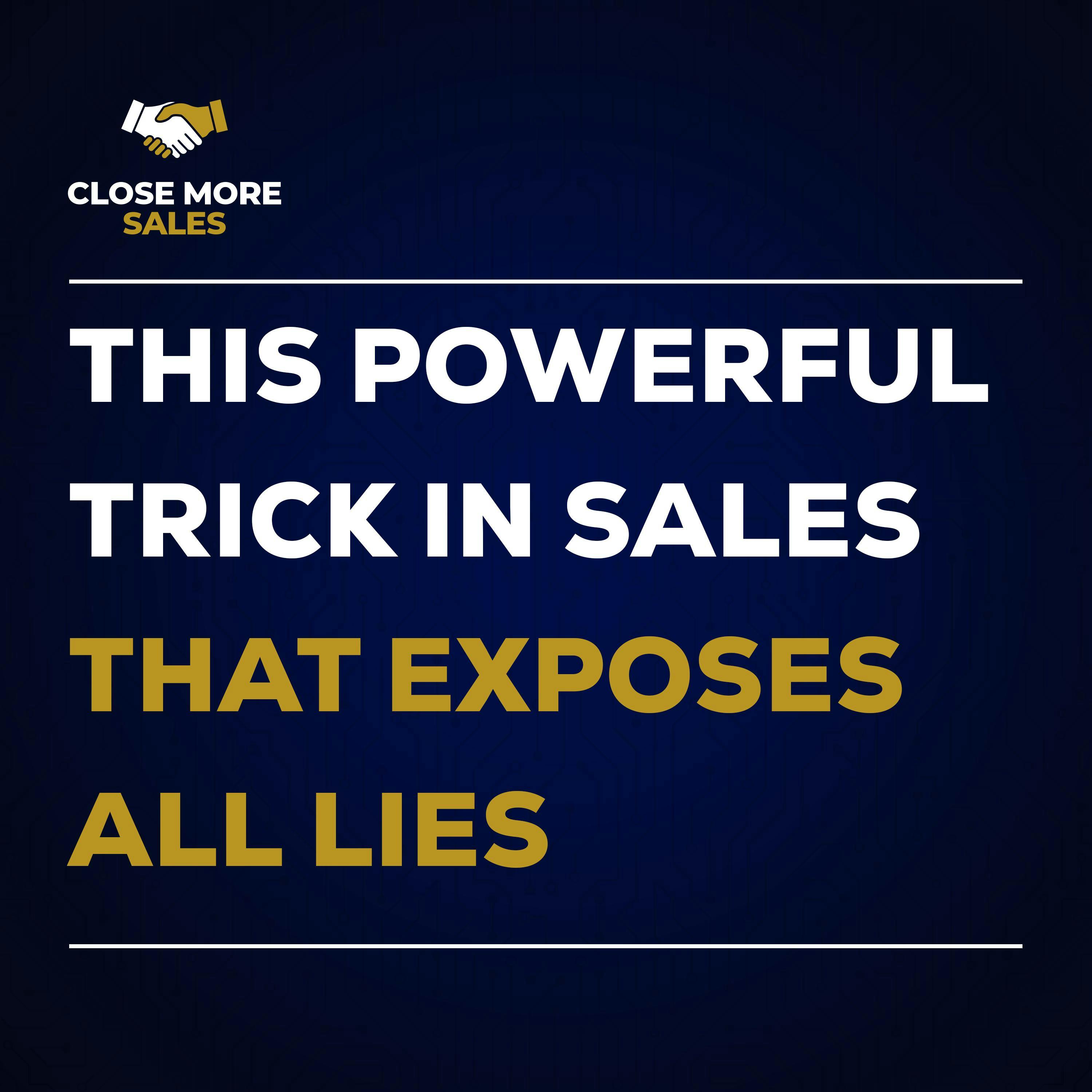 This Powerful Trick in Sales that Exposes All Lies This Powerful Trick in Sales that Exposes All Lies
