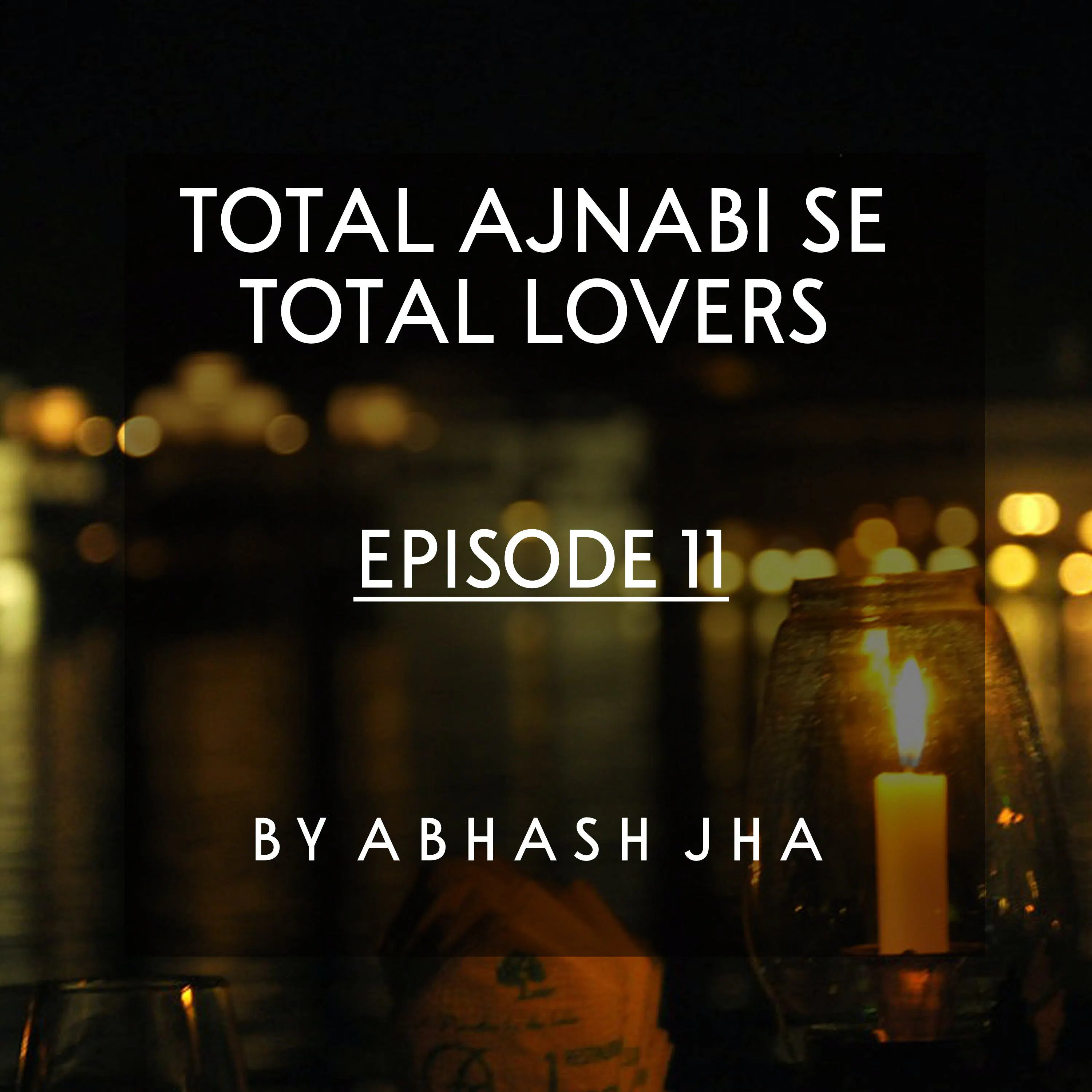 #71 - Episode 11 | Total Ajnabi Se Total Lovers | Abhash Jha's Audio Story in Hindi | Love Triangle , Friendship , One Sided Love |