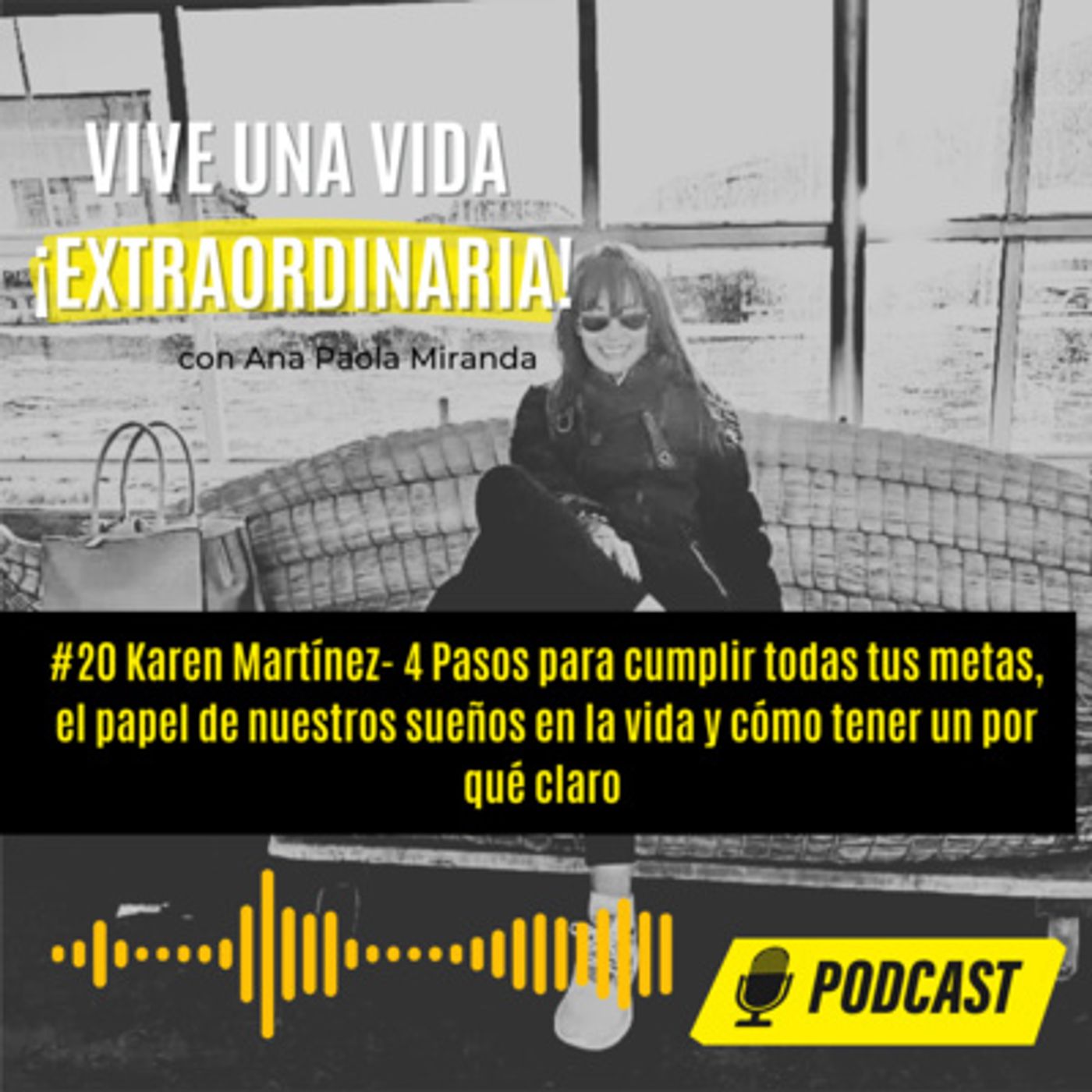 #21 Karen Martínez- 4 Pasos para cumplir todas tus metas, el papel de nuestros sueños en la vida y cómo tener un por qué claro