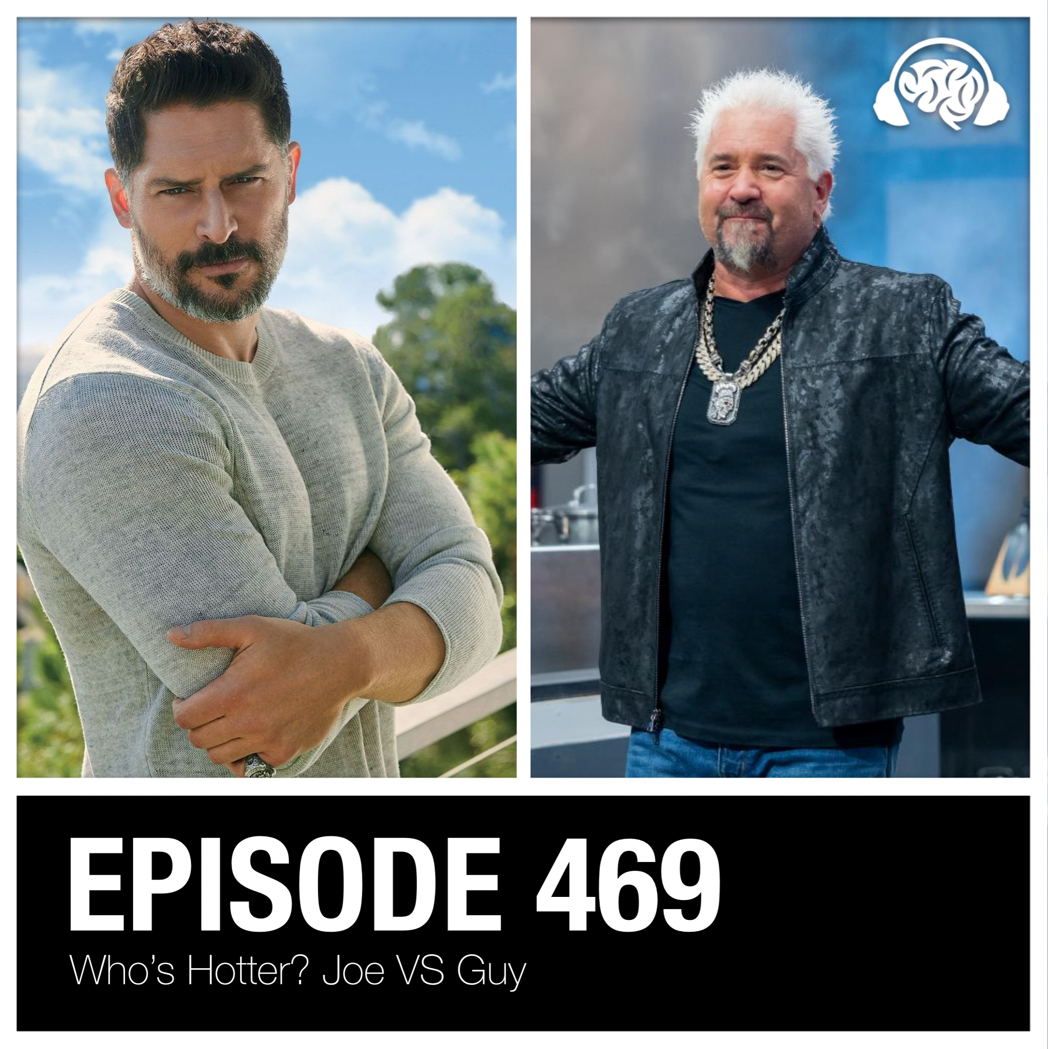 469: Who’s Hotter? Joe VS Guy
