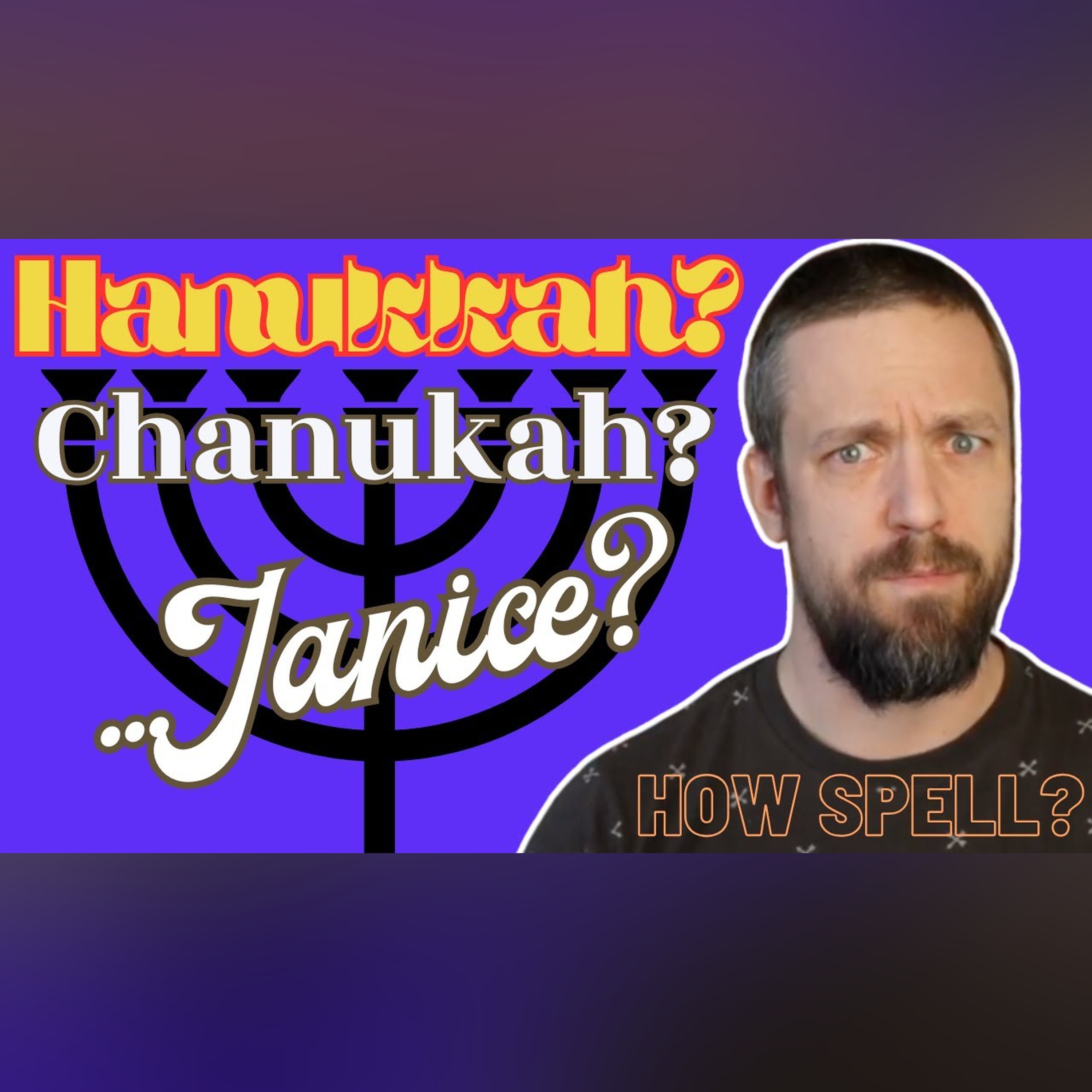 Hannukah or Chanukah: WHY are there SO MANY spellings, and which is RIGHT?
