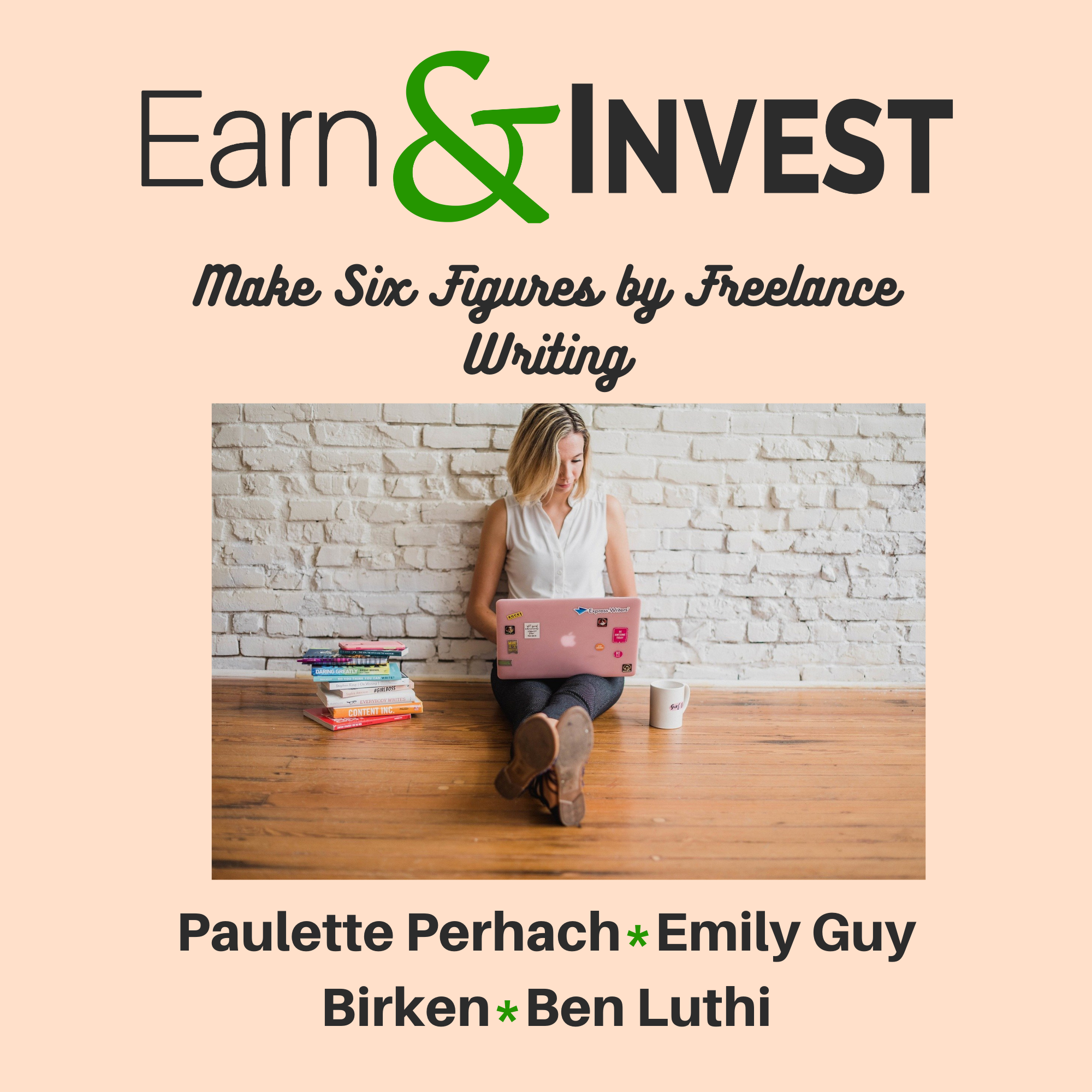Make Six Figures by Freelance Writing w/ Paulette Perhach, Emily Guy Birken, and Ben Luthi