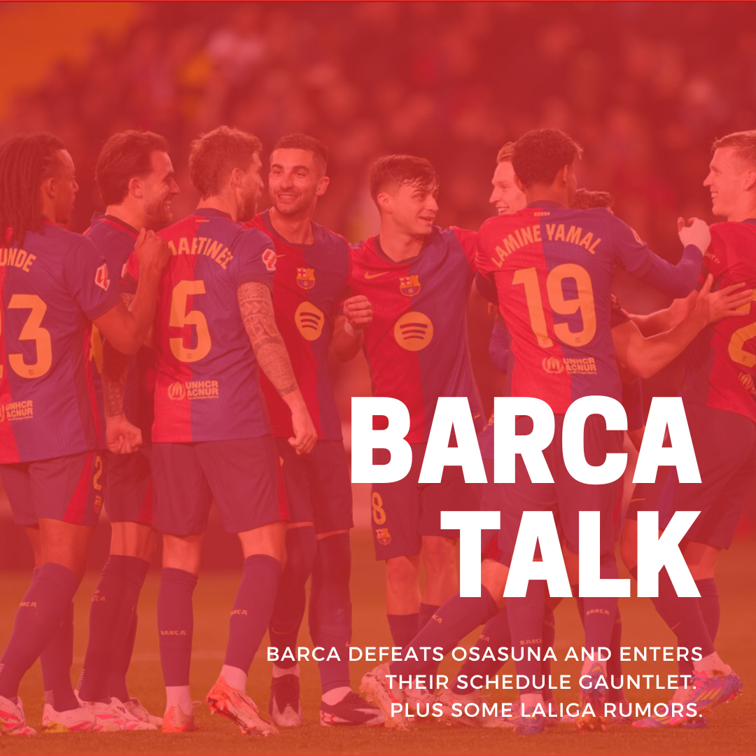 Barca defeats Osasuna and enters their schedule gauntlet. Plus some LaLiga rumors.