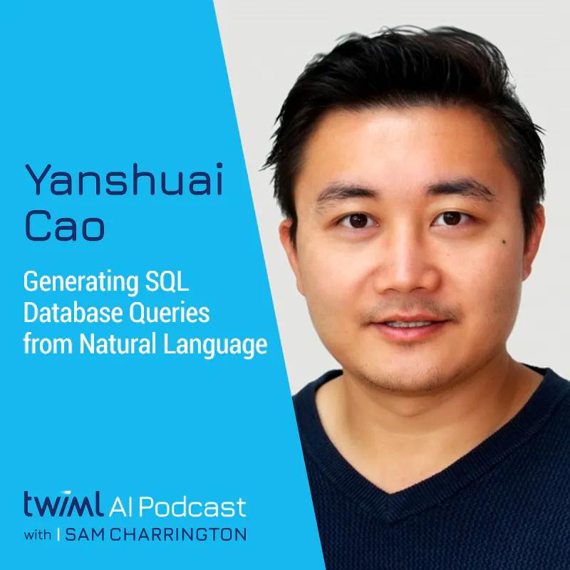 Generating SQL Database Queries from Natural Language with Yanshuai Cao - #519 Episode cover
