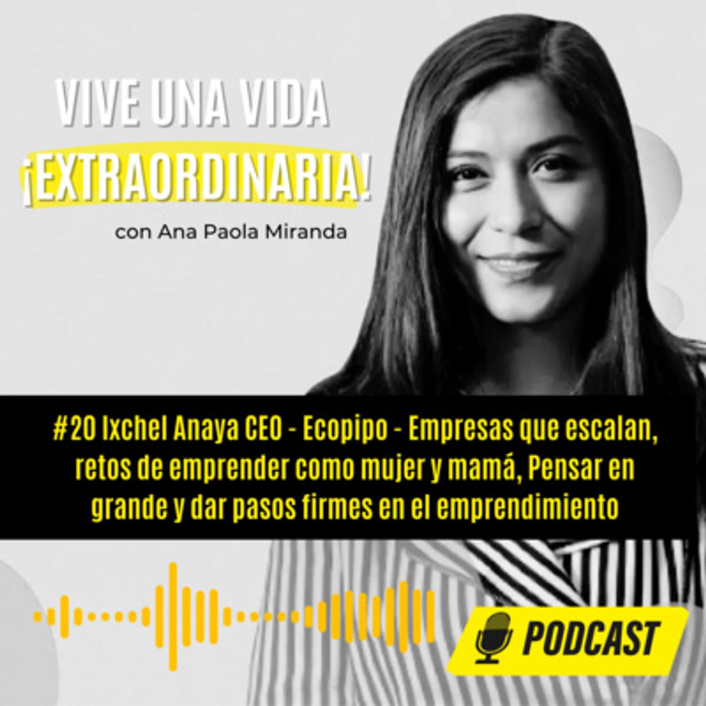#20 Ixchel Anaya CEO - Ecopipo - Empresas que escalan, retos de emprender como mujer y mamá, Pensar en grande y dar pasos firmes en el emprendimiento