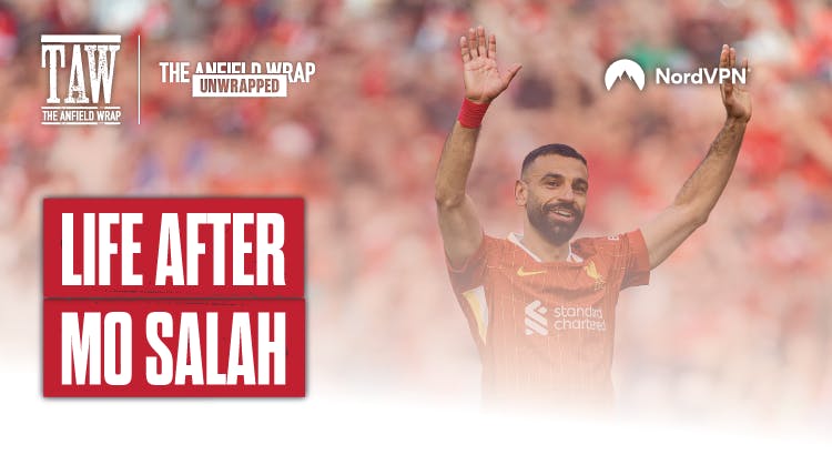 Life After Mo Salah: TAW Unwrapped Life After Mo Salah: TAW Unwrapped