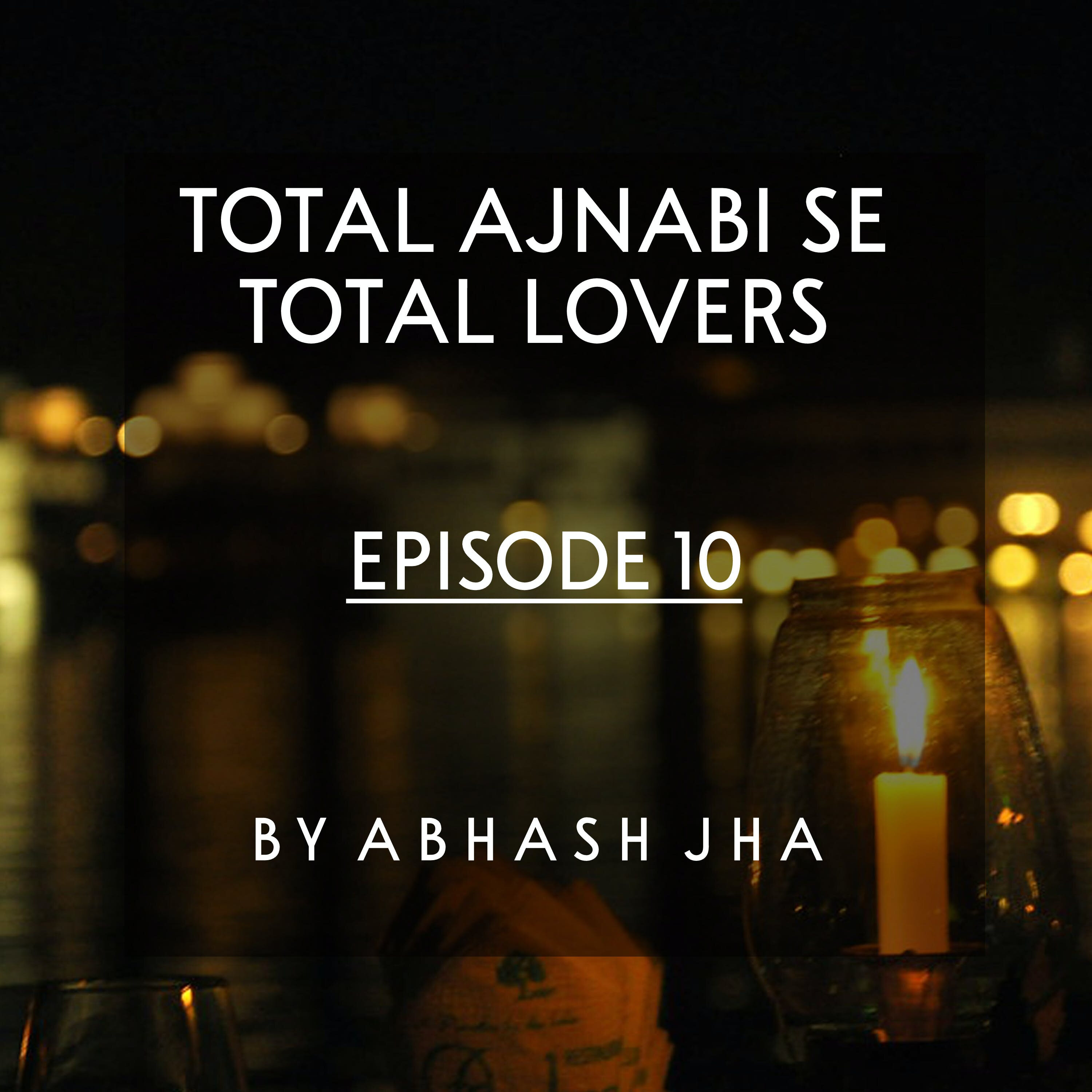 #70 - Episode 10 | Total Ajnabi Se Total Lovers | Audio Story | One Sided Love , Friendship , Love Triangle | Abhash Jha Storytelling