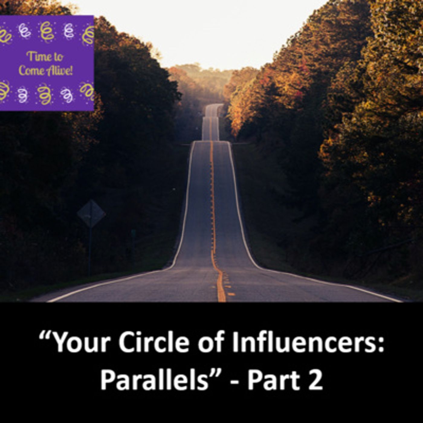 Ep. 8 - Time to Come Alive: "Your Circle of Influencers: Parallel Members" - Part 2 episode artwork