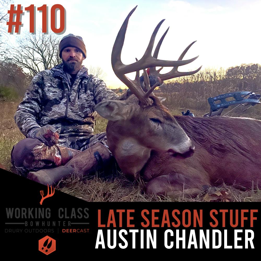 110 | Late Season Stuff With Austin Chandler - Working Class On DeerCast