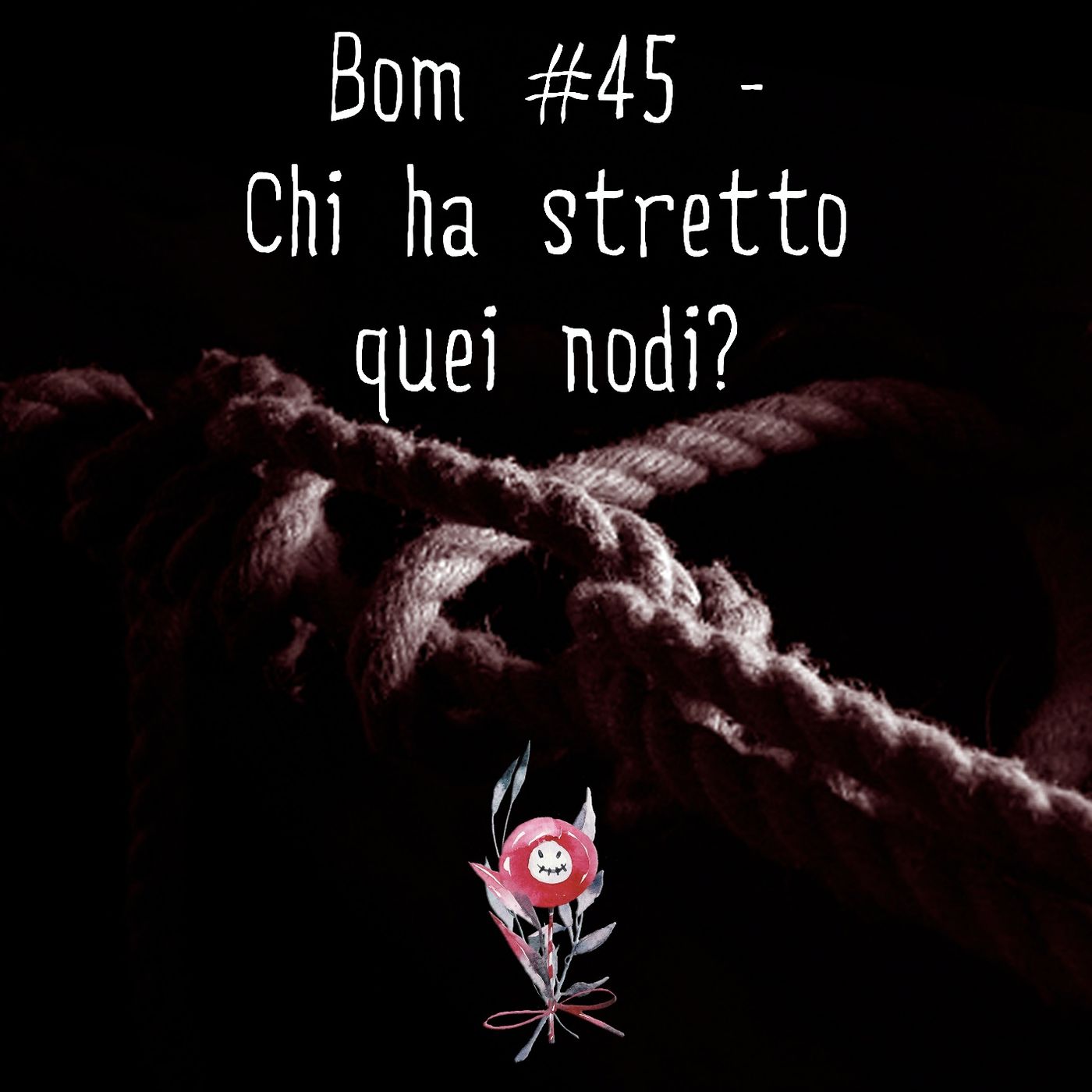 #45 - Chi ha stretto quei nodi? episode artwork