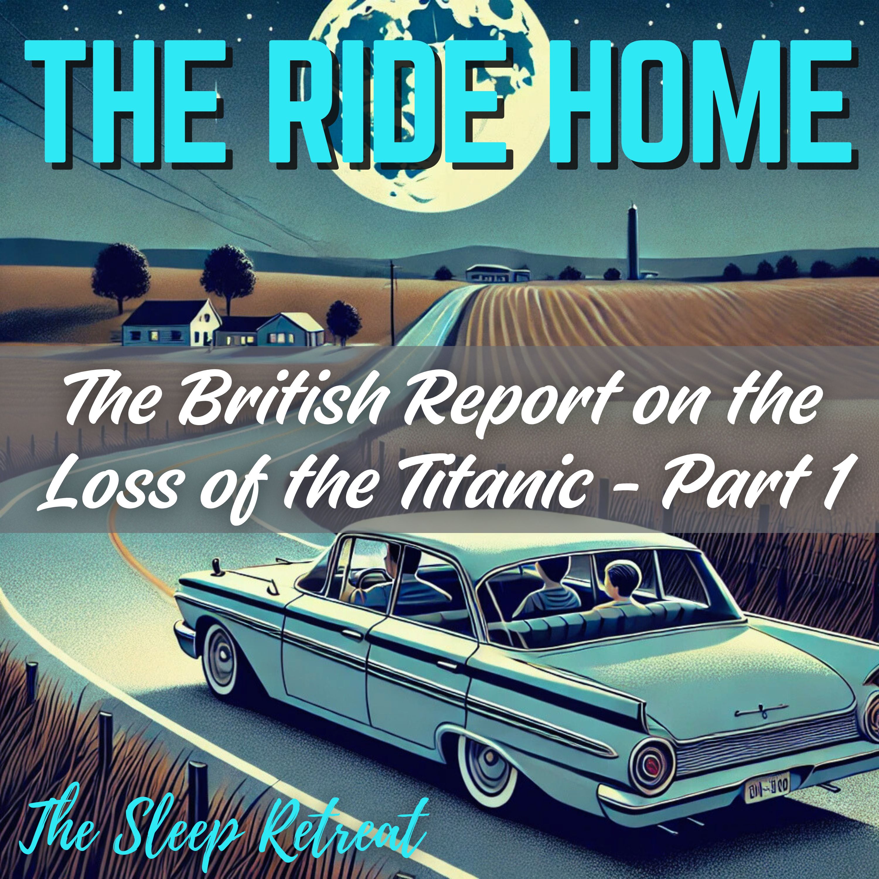 The Ride Home: The British Report on the Loss of the Titanic (Part 1) – Sleep Story & Relaxing Sounds