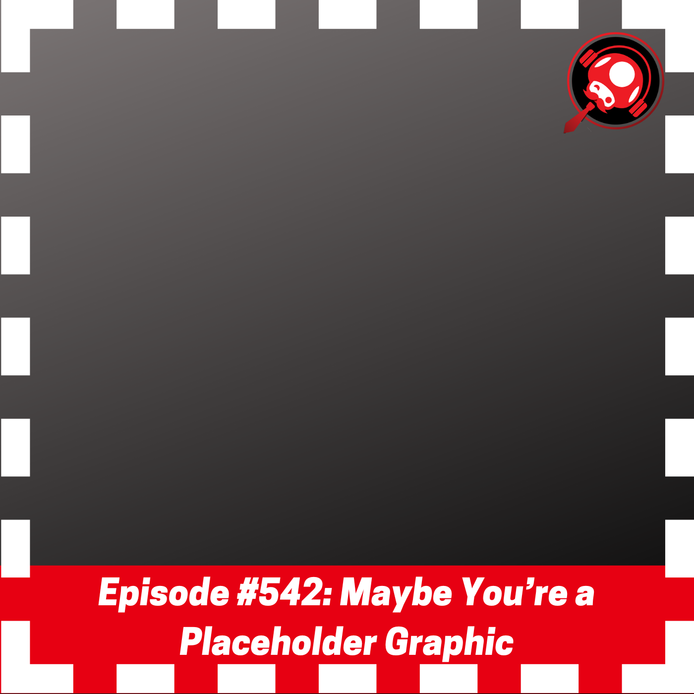 #542: Maybe You’re a Placeholder Graphic