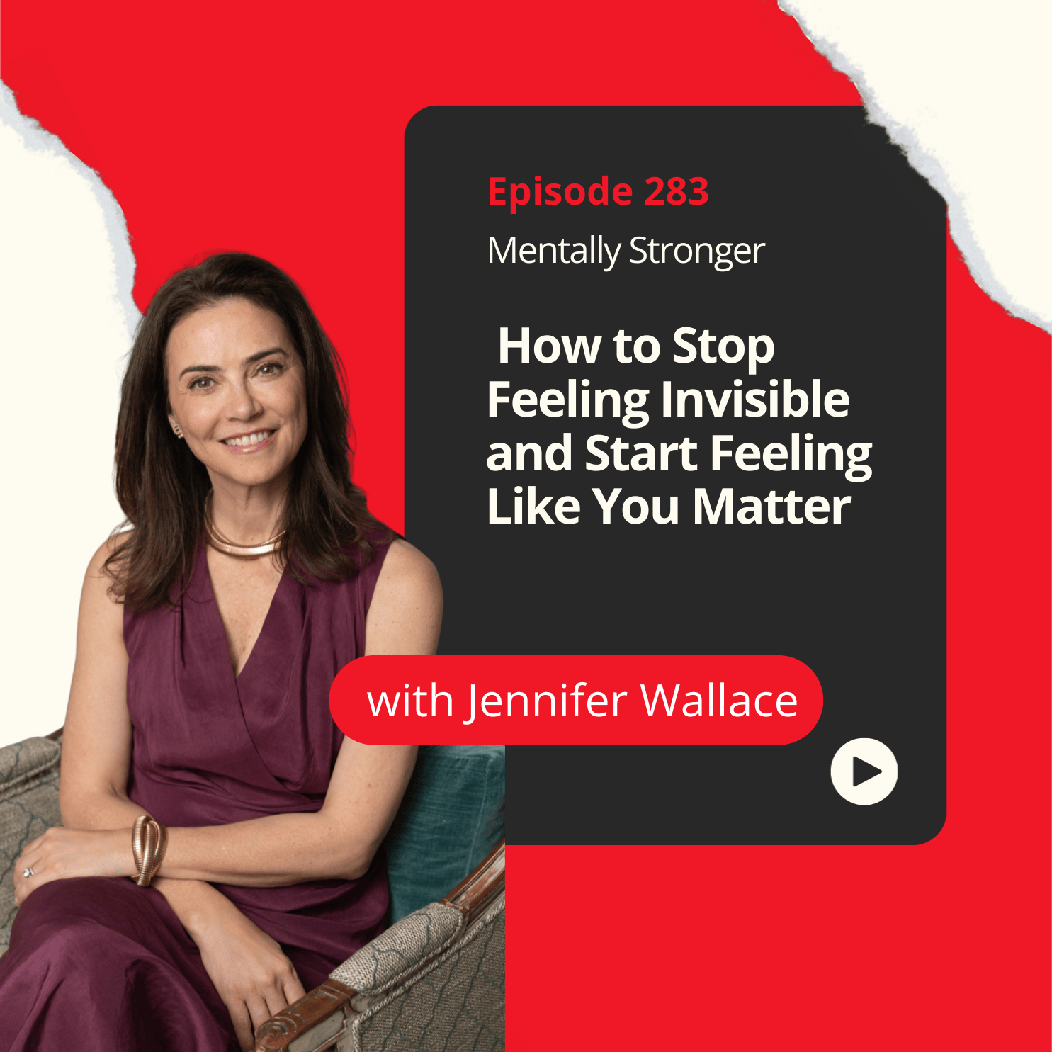 283 — How to Stop Feeling Invisible and Start Feeling Like You Matter with Journalist Jennifer Wallace