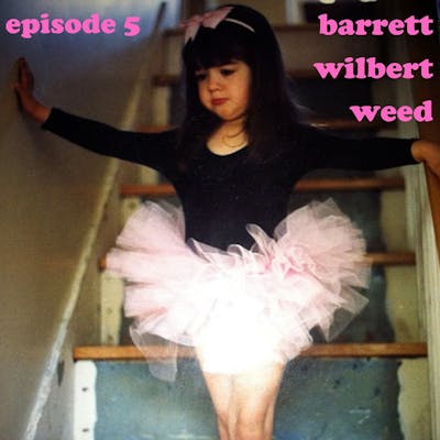 S1/Ep5: Barrett Wilbert Weed
