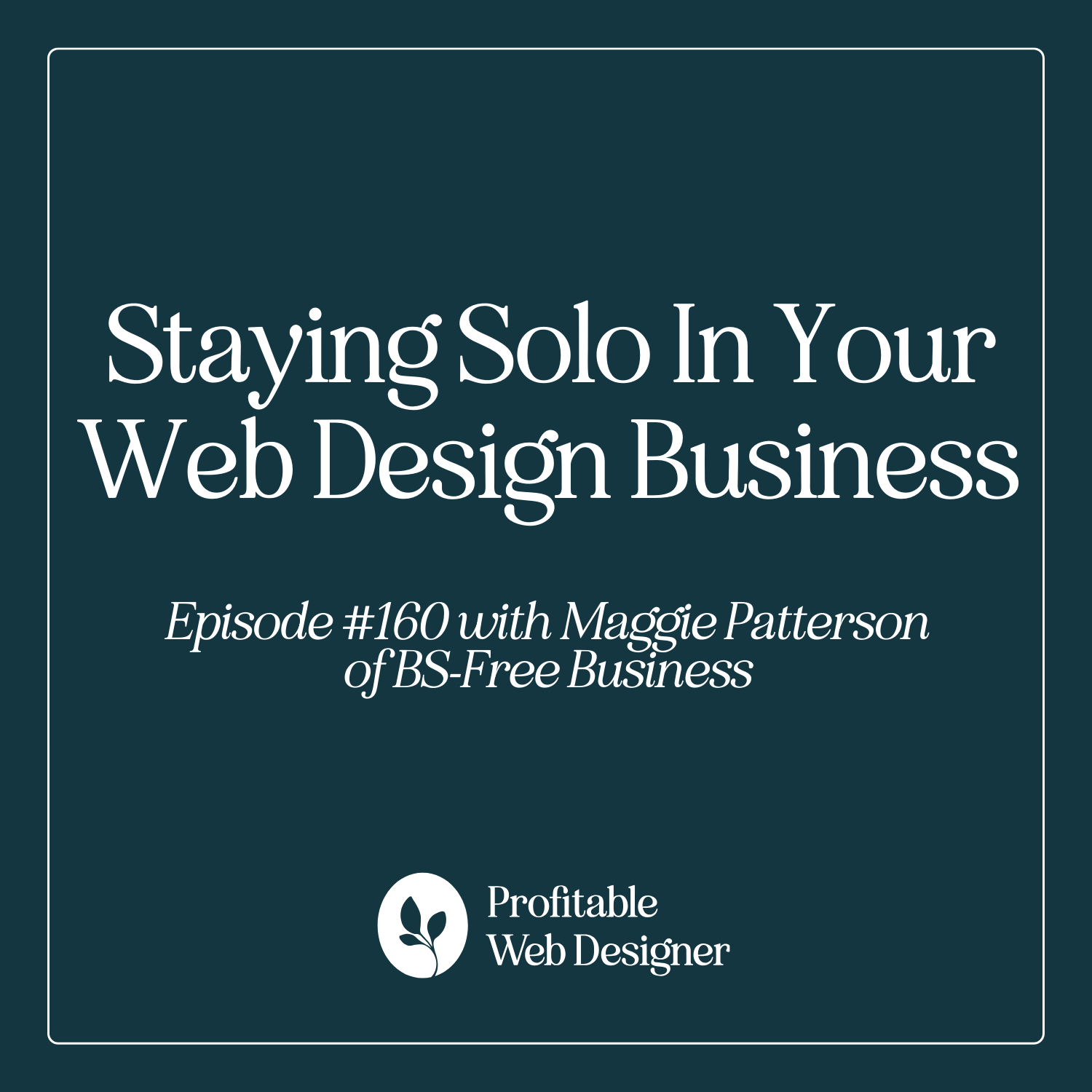 Web Design Business: Staying Solo with Maggie Patterson of BS-Free Business