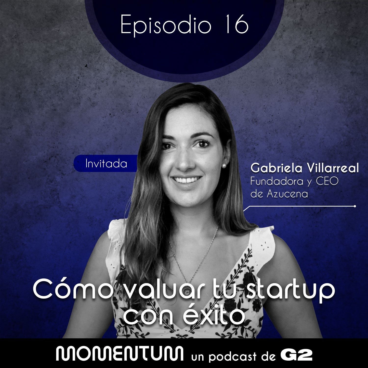 16: Startup Questions | Cómo valuar tu startup con éxito | Gabriela Villareal episode artwork