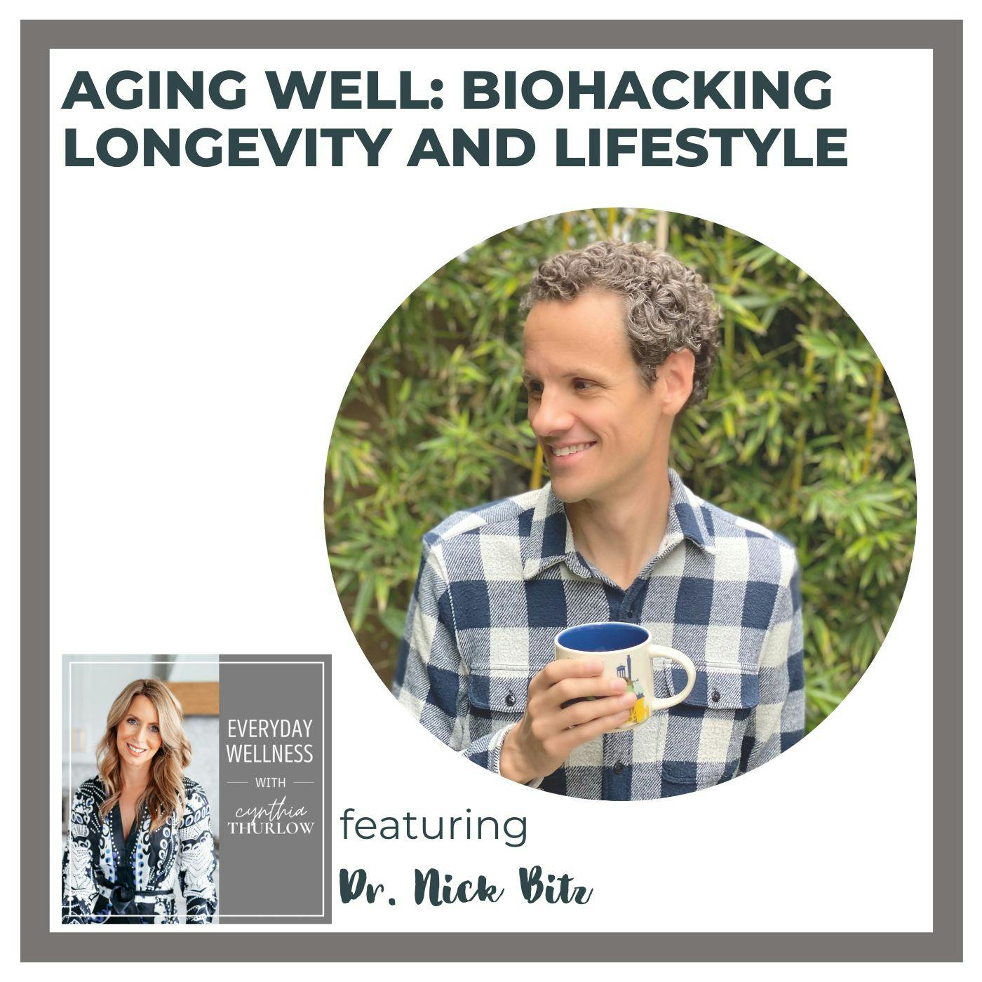 Ep. 357 Aging Well: Biohacking Longevity and Lifestyle with Dr. Nick Bitz