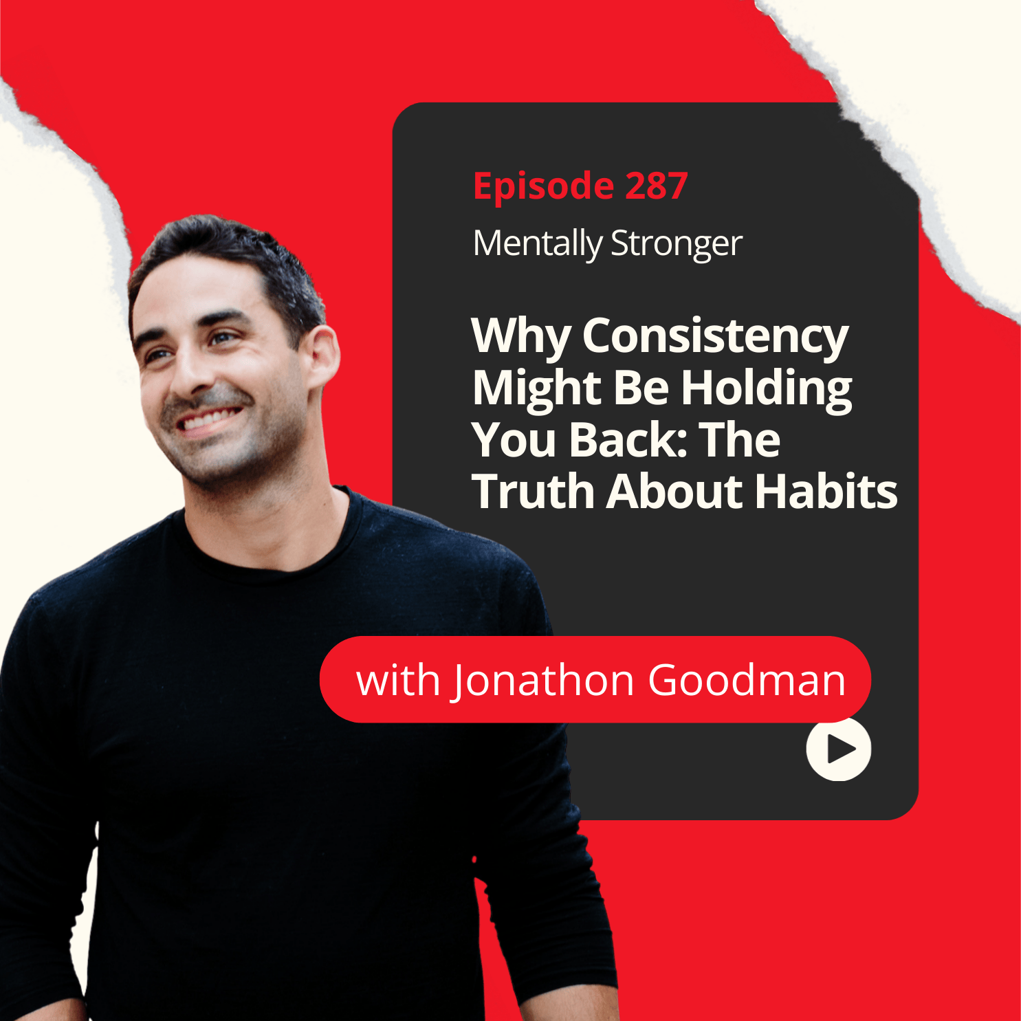 287 — Why Consistency Might Be Holding You Back: The Truth About Habits with Coach Jonathan Goodman