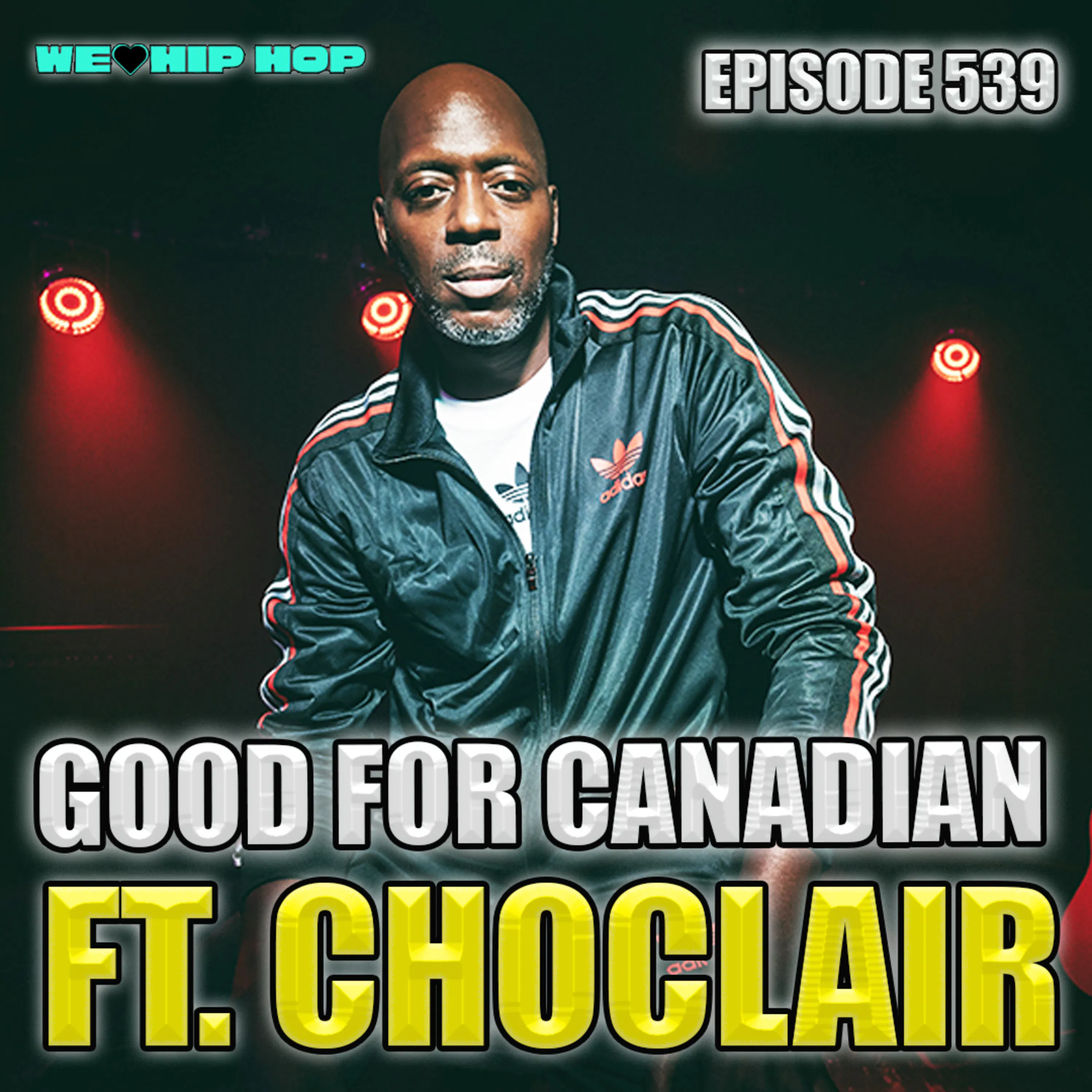 Episode 539 | It's Good For Canadian ft CHOCLAIR | We Love Hip Hop episode artwork