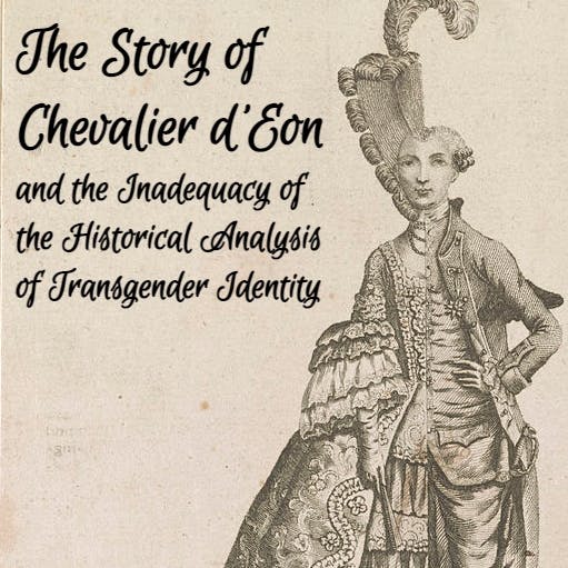 The Story of Chevalier d'Eon and the Inadequacy of the Historical Analysis of Transgender Identity
