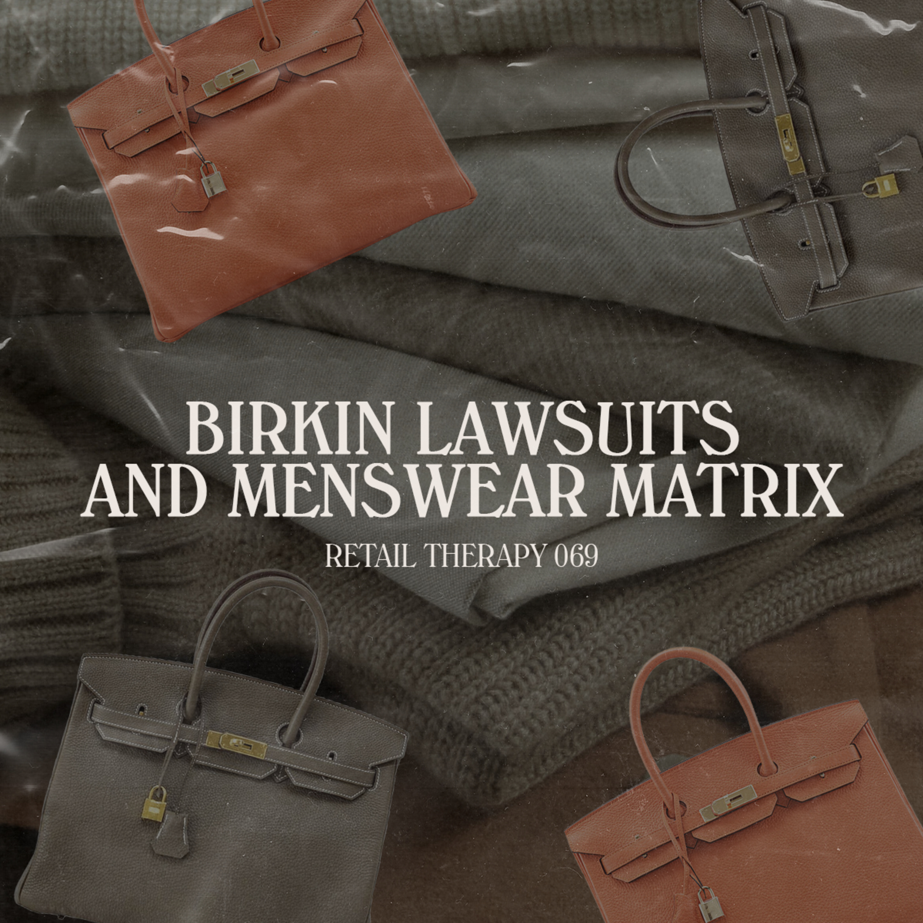 Retail Therapy 069: Birkin Lawsuits & Menswear Matrix episode artwork