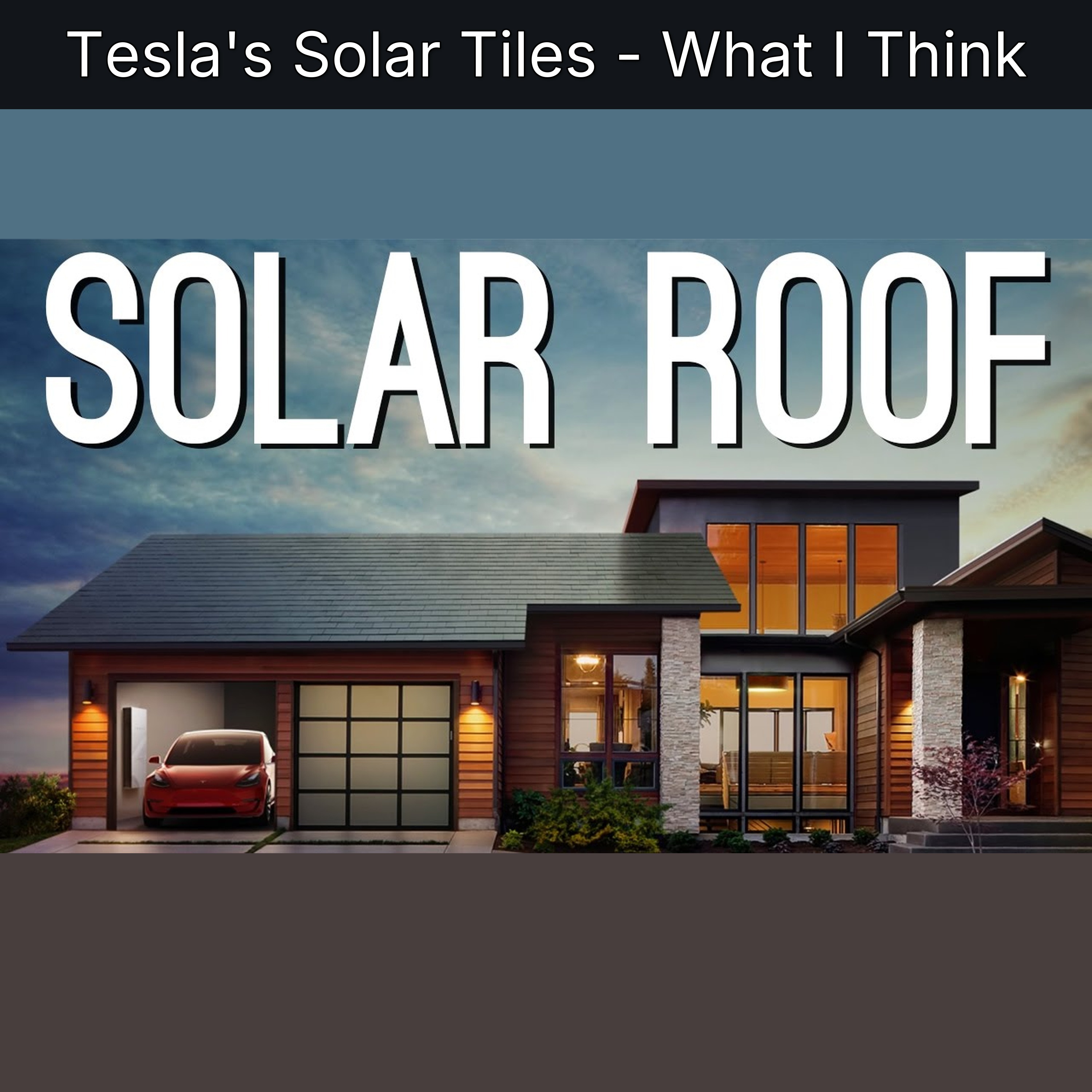 Tesla's Solar Tiles - What I Think