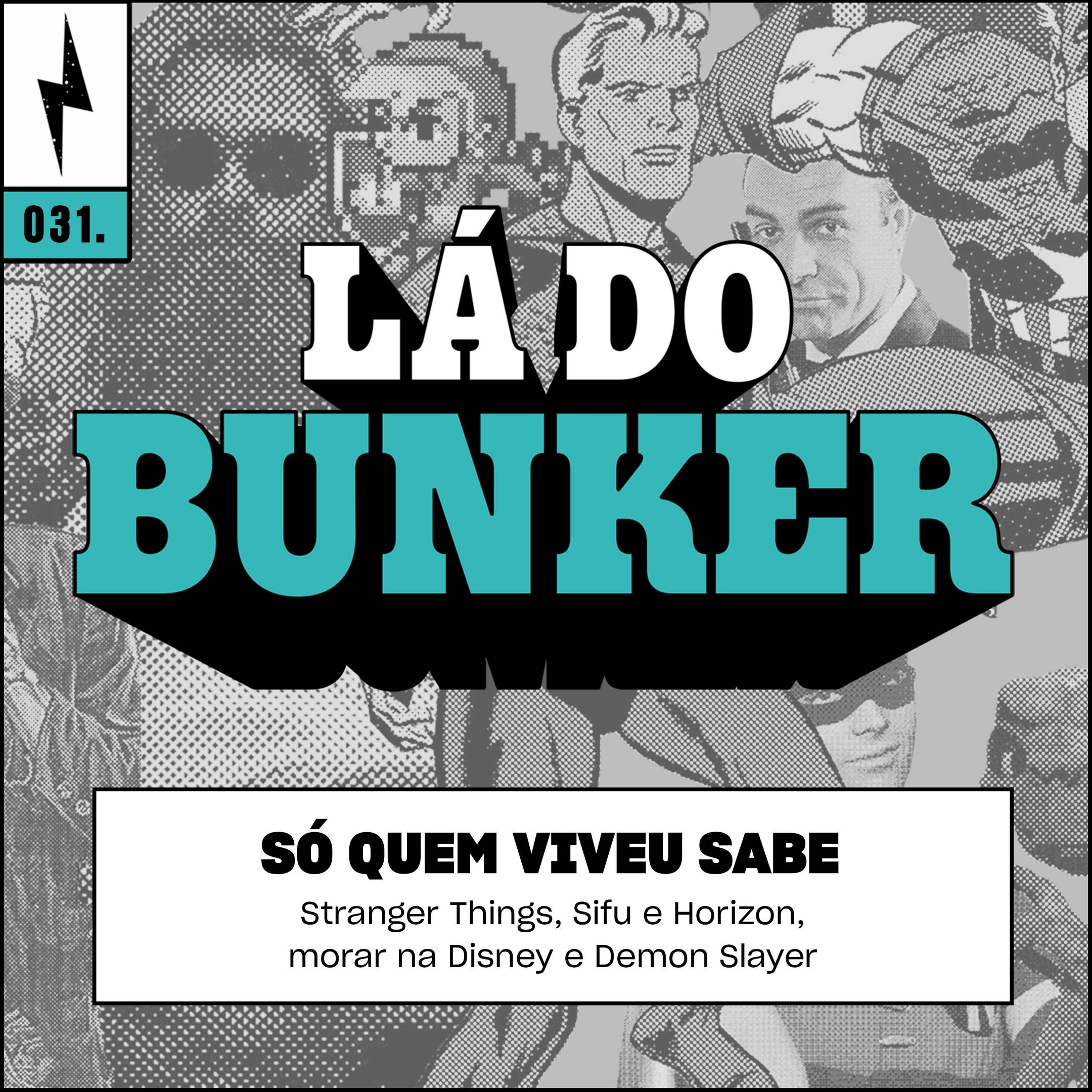 Lá do Bunker 31 - Só quem viveu sabe