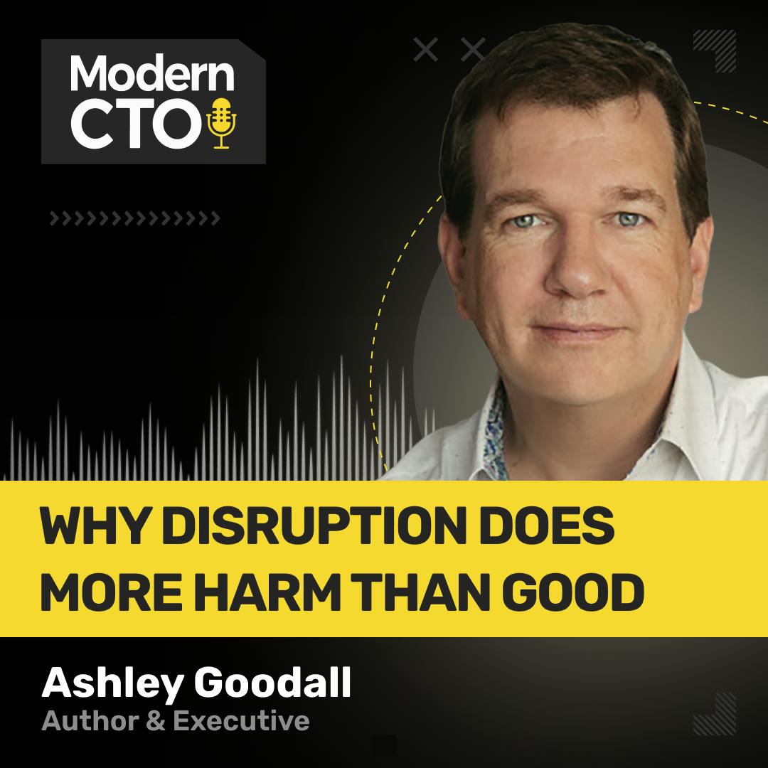 Why Disruption Does More Harm than Good with Ashley Goodall, Author & Executive