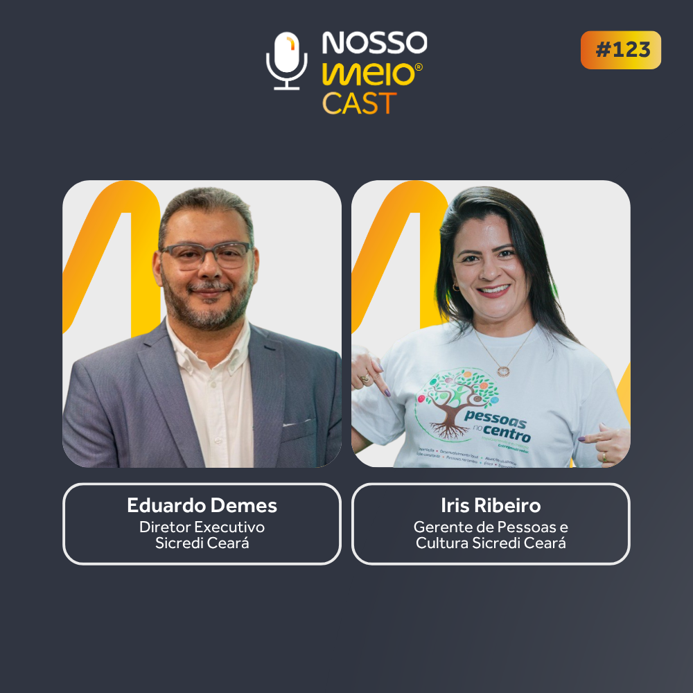Nosso Meio Cast #123 - O que levou o Sicredi ao 1º lugar do GPTW, com Iris Ribeiro e Eduardo Demes