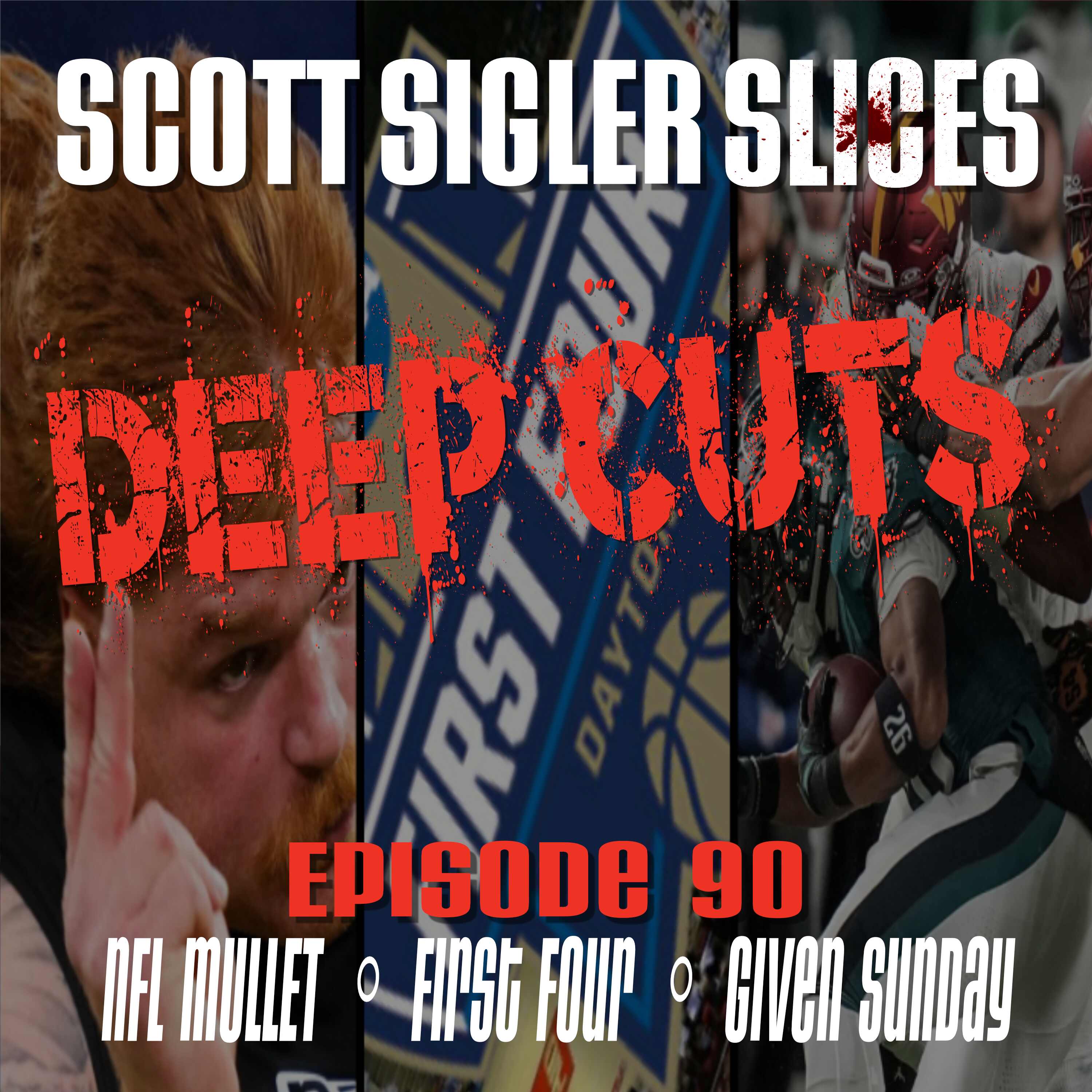 DEEP CUTS Episode 90: A SLICE of an NFL Mullet on Any Given Sunday in the First Four!