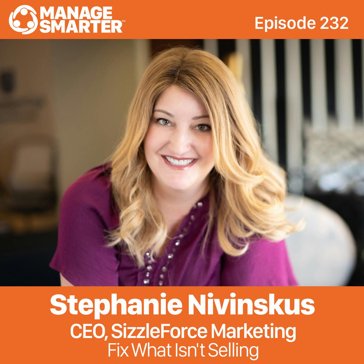 232: Stephanie Nivinskus: Fix What Isn't Selling to Scale Your Business