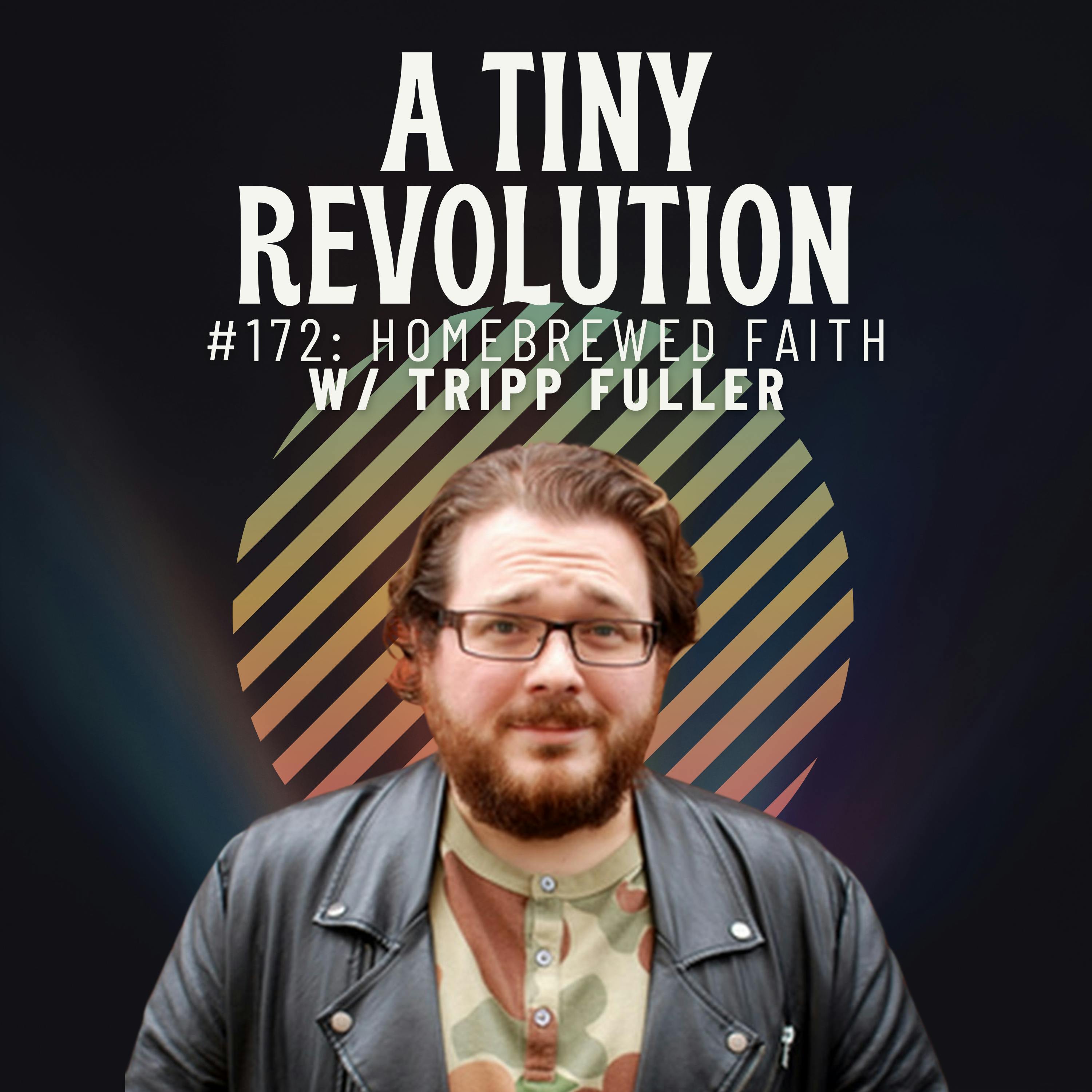 #172: Homebrewed Faith, w/ Tripp Fuller