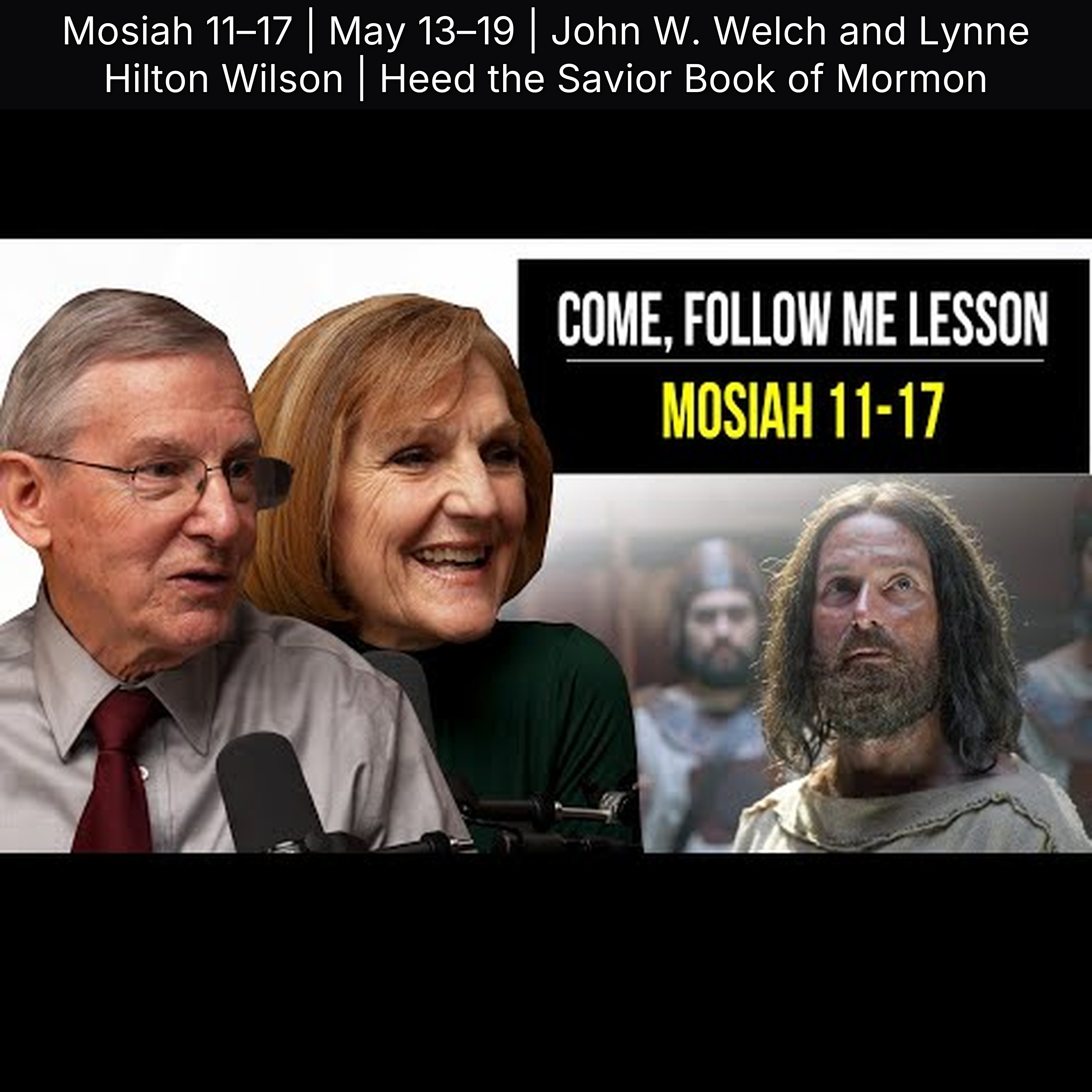 Mosiah 11–17 | May 13–19 | John W. Welch and Lynne Hilton Wilson | Heed the Savior Book of Mormon