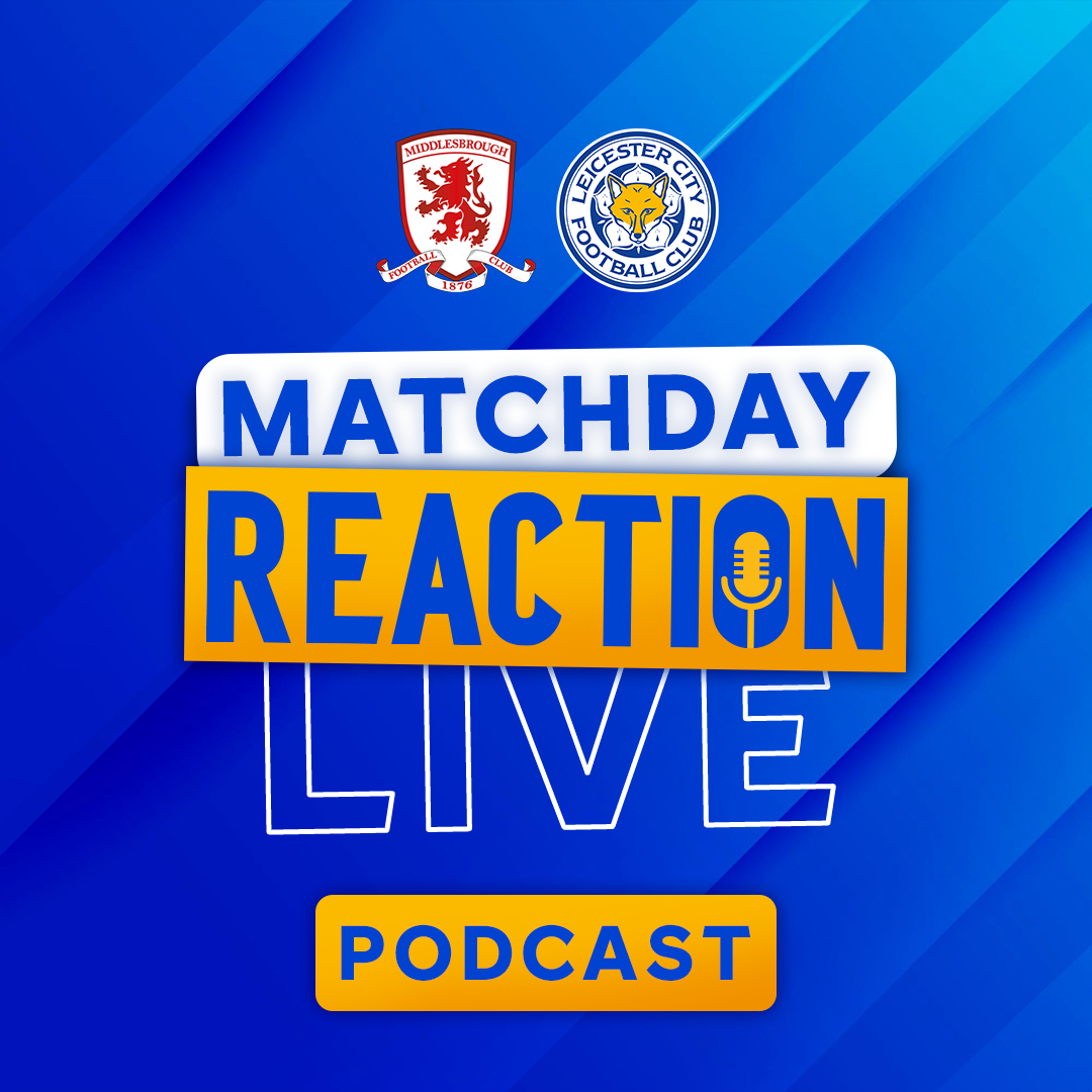 Foxes Draw Away At Boro | Matchday Live Reaction Podcast: Middlesbrough