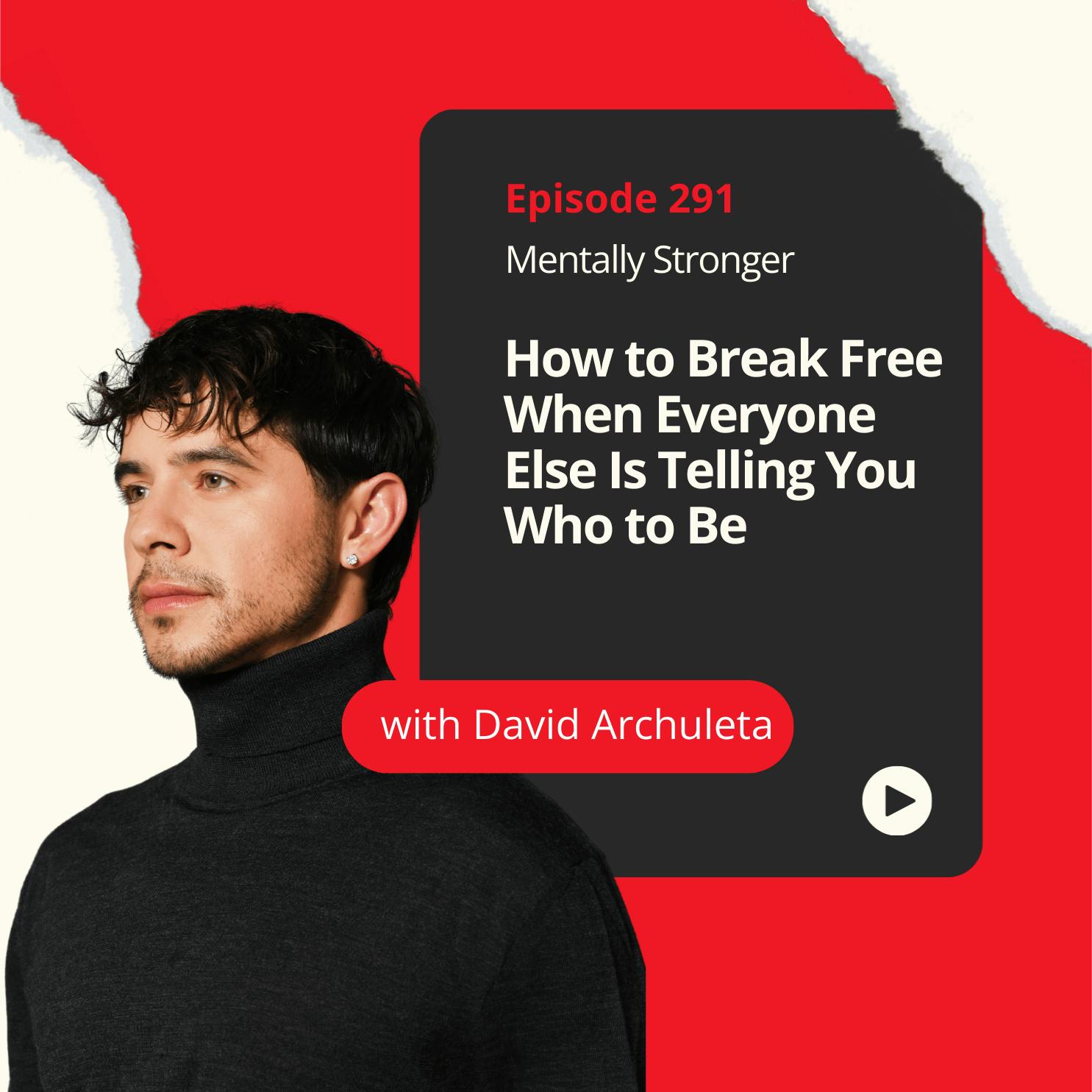 291 - How to Break Free When Everyone Else Is Telling You Who to Be with David Archuleta 291 - How to Break Free When Everyone Else Is Telling You Who to Be with David Archuleta