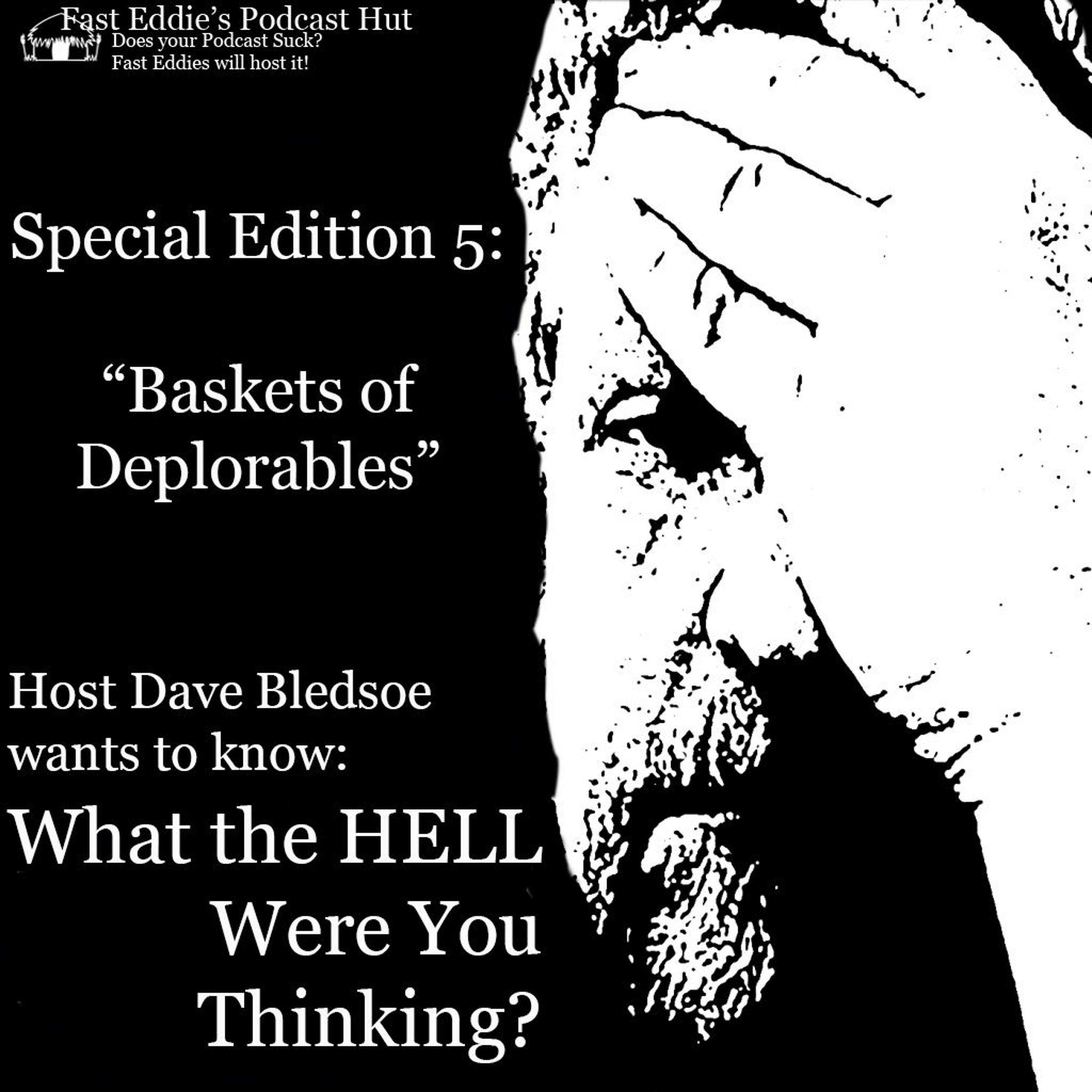 Special Edition #5:  "Baskets of Deplorables"