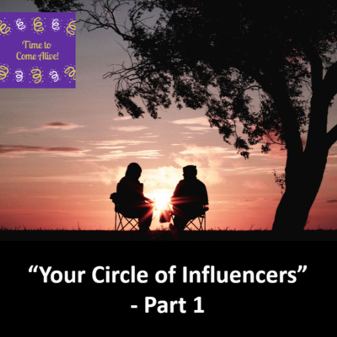 Ep. 5 - Time to Come Alive: "Circle of Influencers: An Overview" - Part 1 episode artwork
