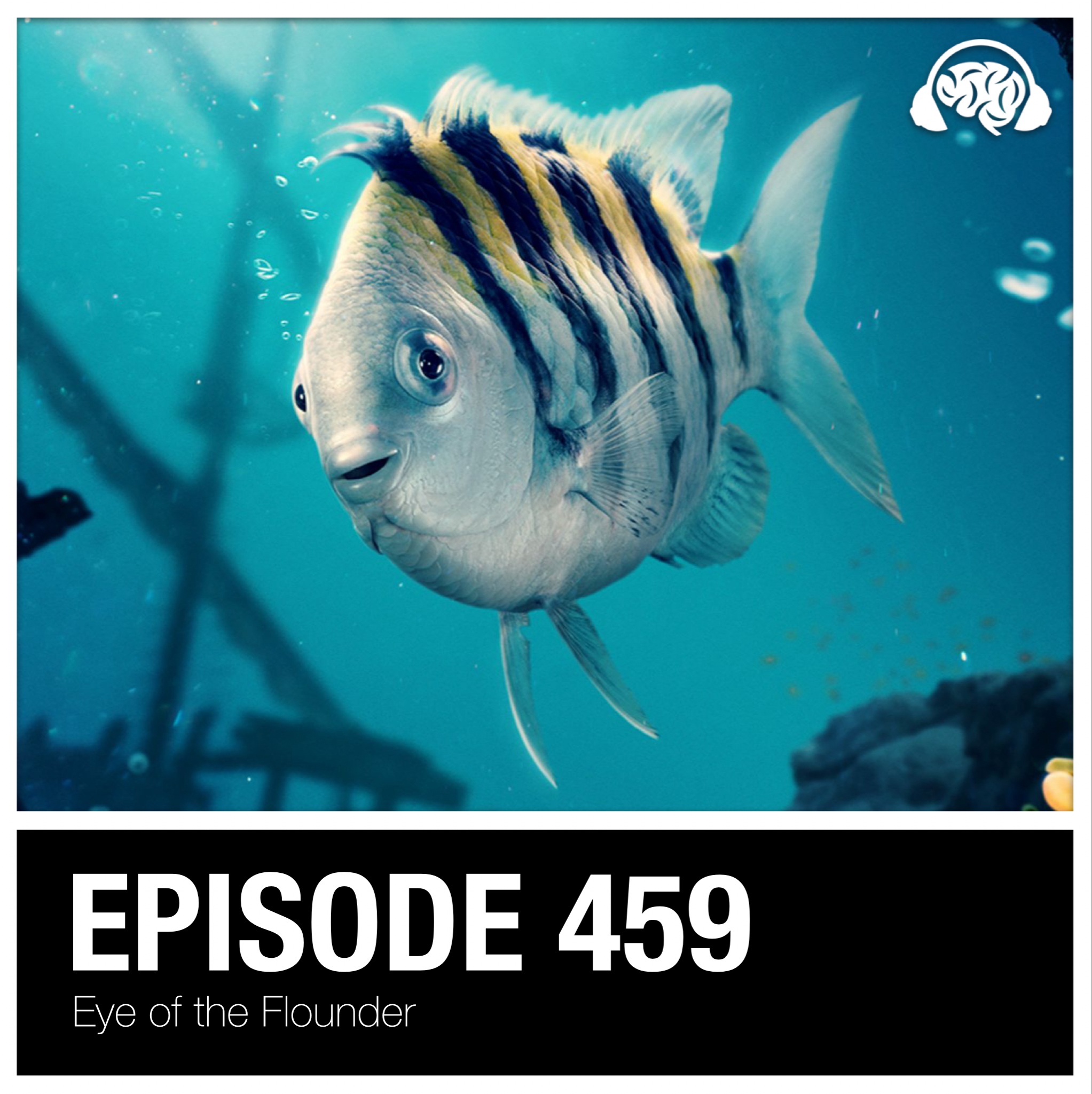 459: Eye of the Flounder
