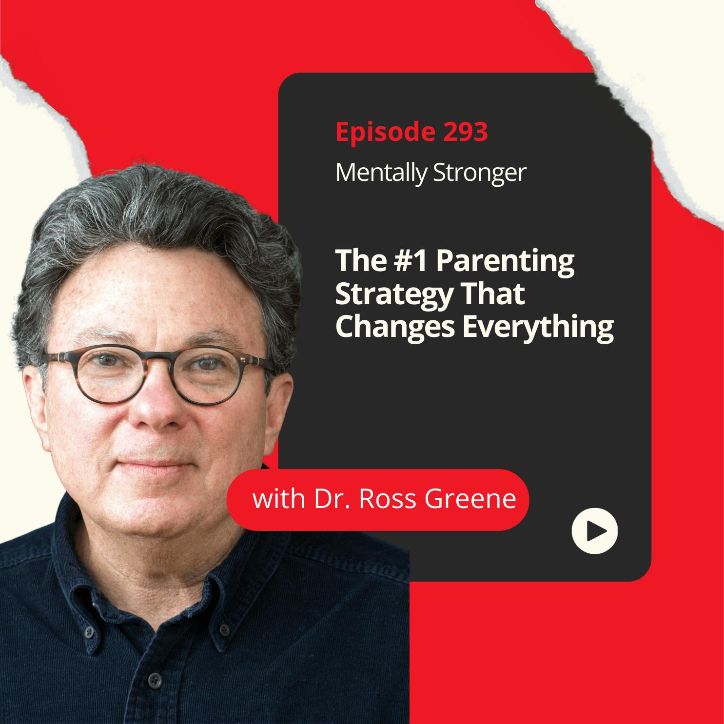 293 — The #1 Parenting Strategy That Changes Everything with Dr. Ross W. Greene 293 — The #1 Parenting Strategy That Changes Everything with Dr. Ross W. Greene