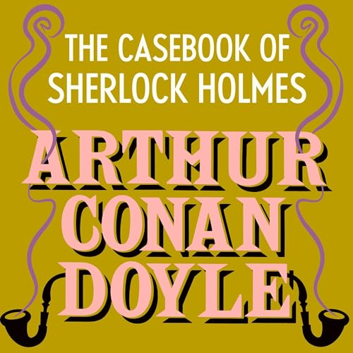 The Case-Book of Sherlock Holmes by Sir Arthur Conan Doyle ~ Full Audiobook