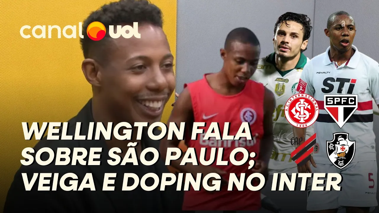 WELLINGTON ELOGIA SÃO PAULO; EXPLICA DOPING NO INTER; FALA SOBRE VEIGA E REVELA BASTIDORES NOS TIMES