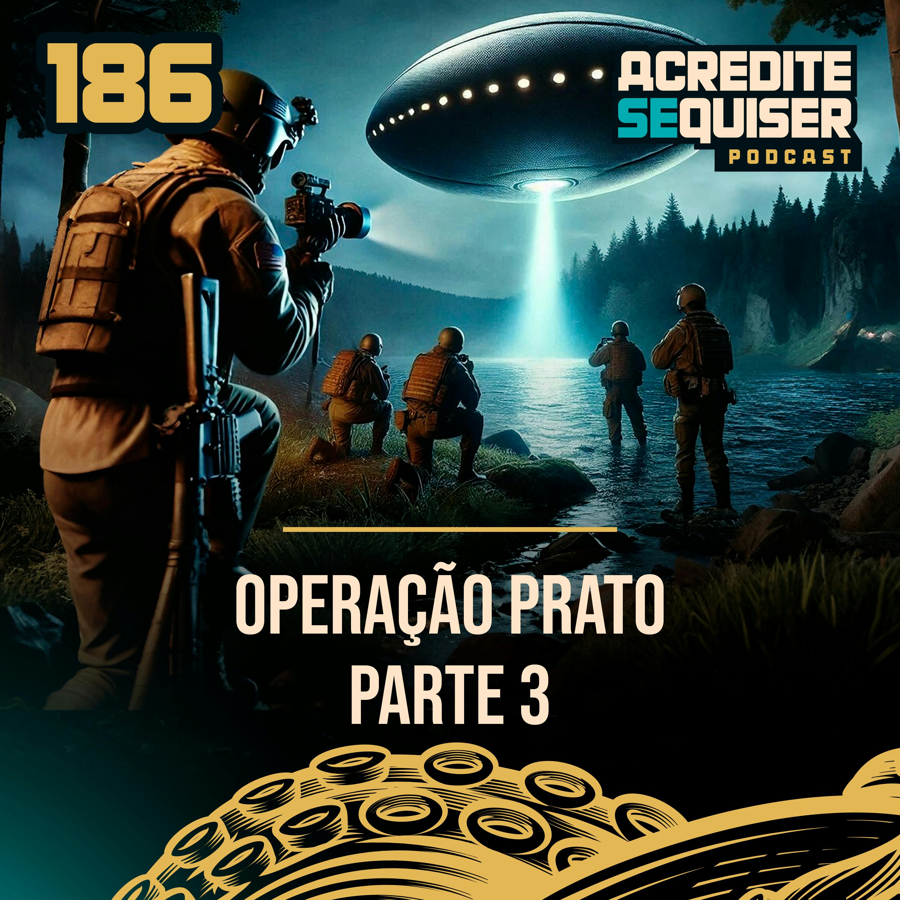 186 - Operação Prato - Parte 3 186 - Operação Prato - Parte 3
