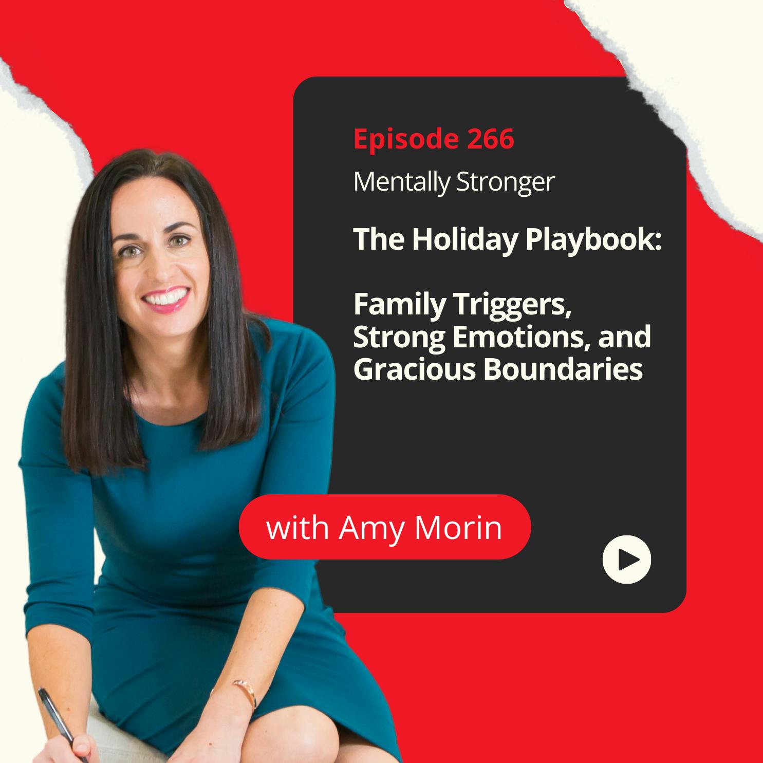 266 — The Holiday Playbook: Family Triggers, Strong Emotions, and Gracious Boundaries 266 — The Holiday Playbook: Family Triggers, Strong Emotions, and Gracious Boundaries