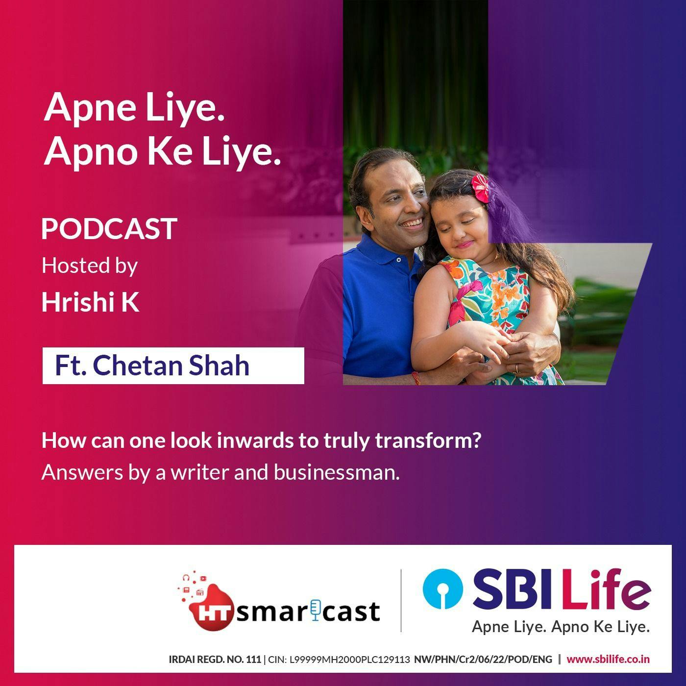 How can one look inwards to truly transform answers single-dad, writer and businessman, Chetan Shah How can one look inwards to truly transform answers single-dad, writer and businessman, Chetan Shah