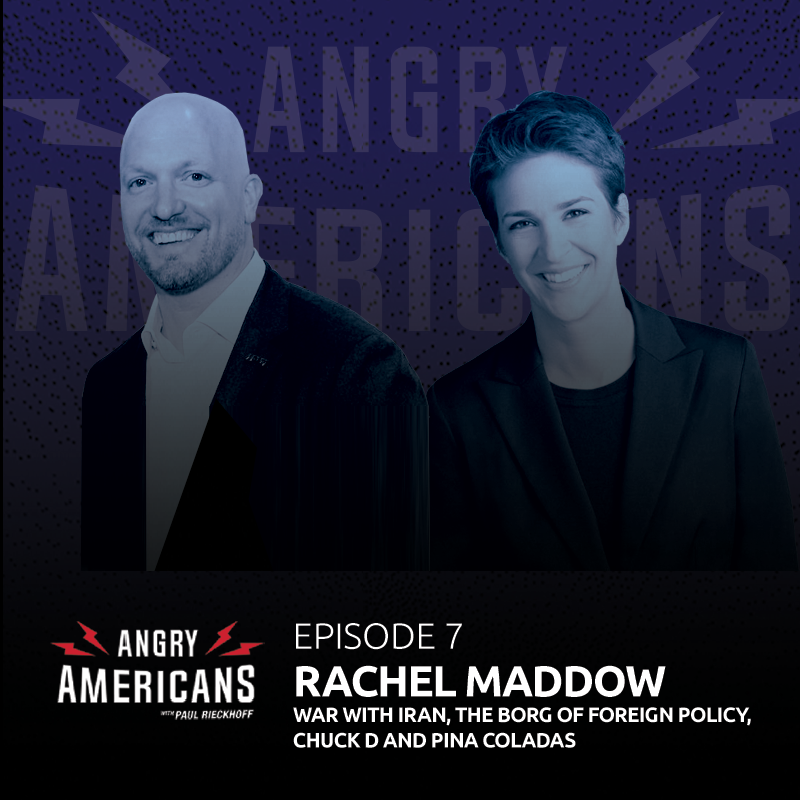 7. Rachel Maddow, War with Iran, The Borg of Foreign Policy, Chuck D and Pina Coladas.