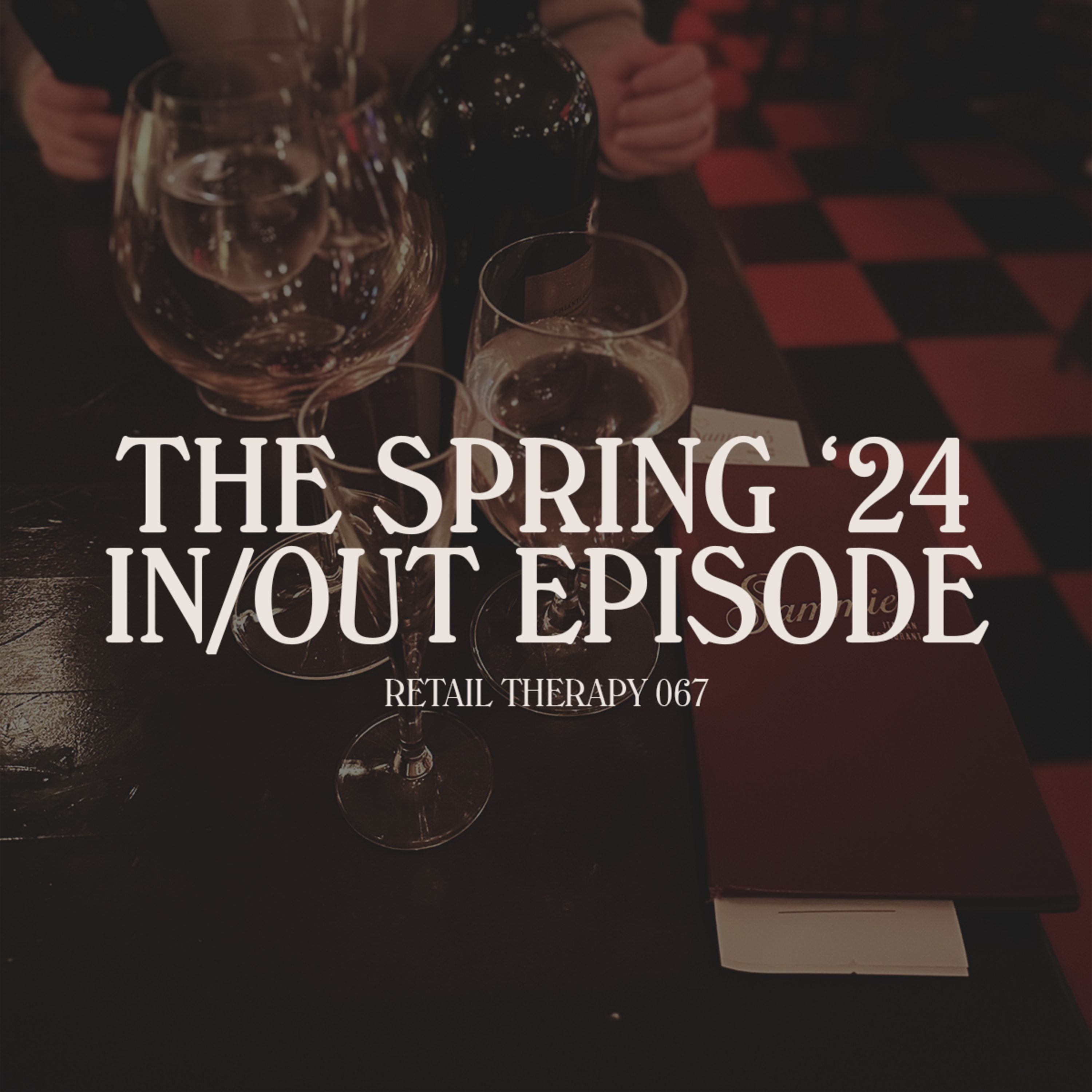 Retail Therapy 067: The Spring '24 In/Out Episode episode artwork