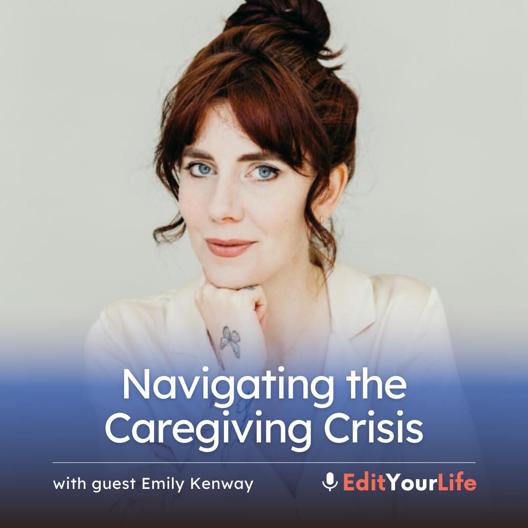 Navigating the Caregiving Crisis (with Emily Kenway)