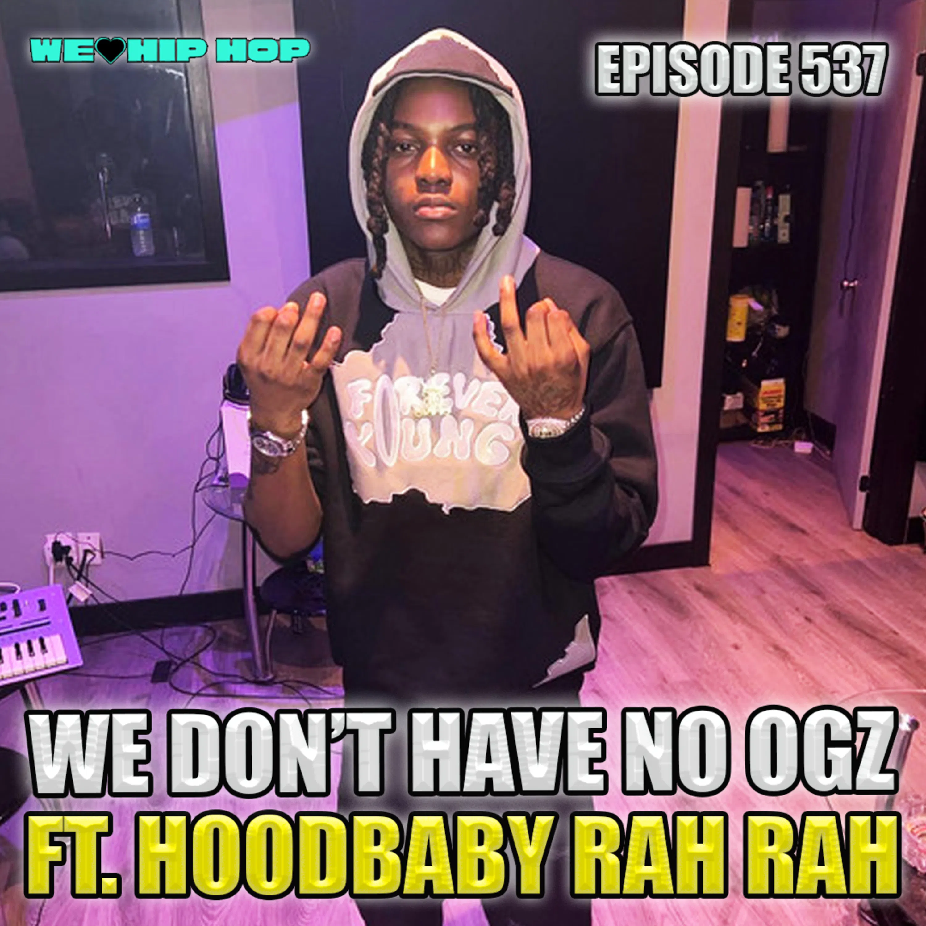 Episode 537 | We Don't Have OGz ft. Hoodbaby Rah Rah | We Love Hip Hop episode artwork