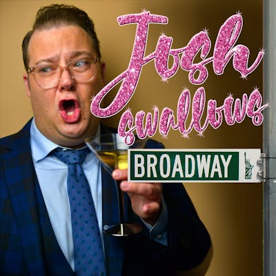 Josh Swallows Broadway