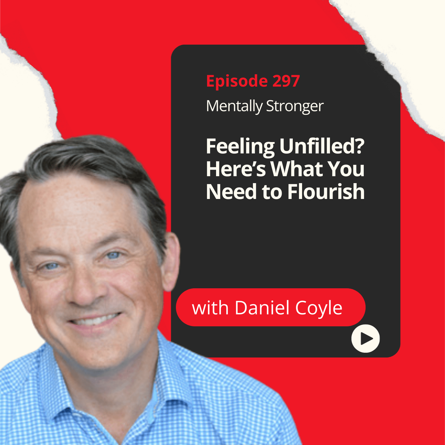 297 — Feeling Unfulfilled? Here's What You Need to Flourish With Bestselling Author Daniel Coyle